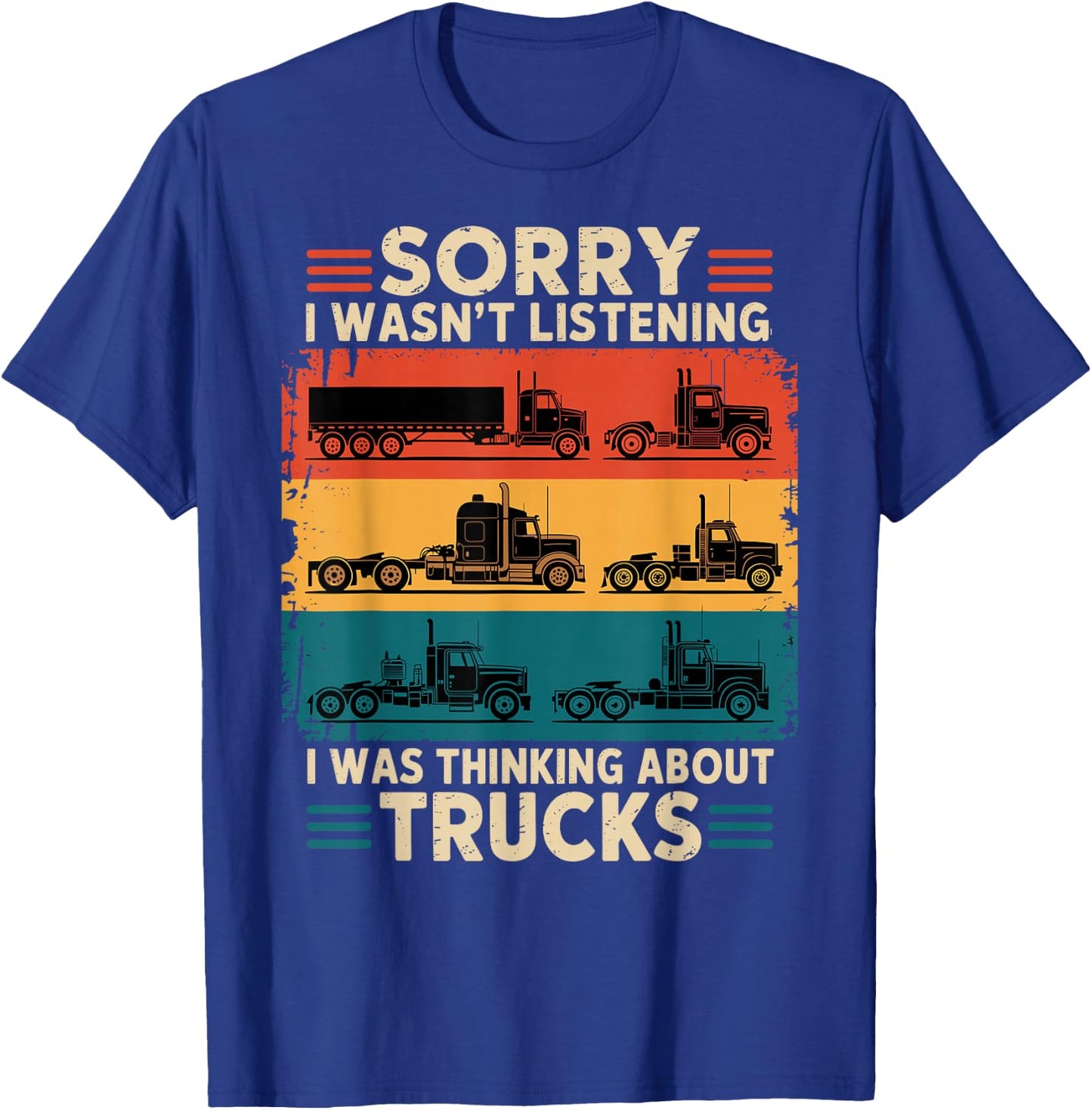 Truck Driver Sorry I was Thinking About Trucks T-Shirt - T-Shirt | Royal