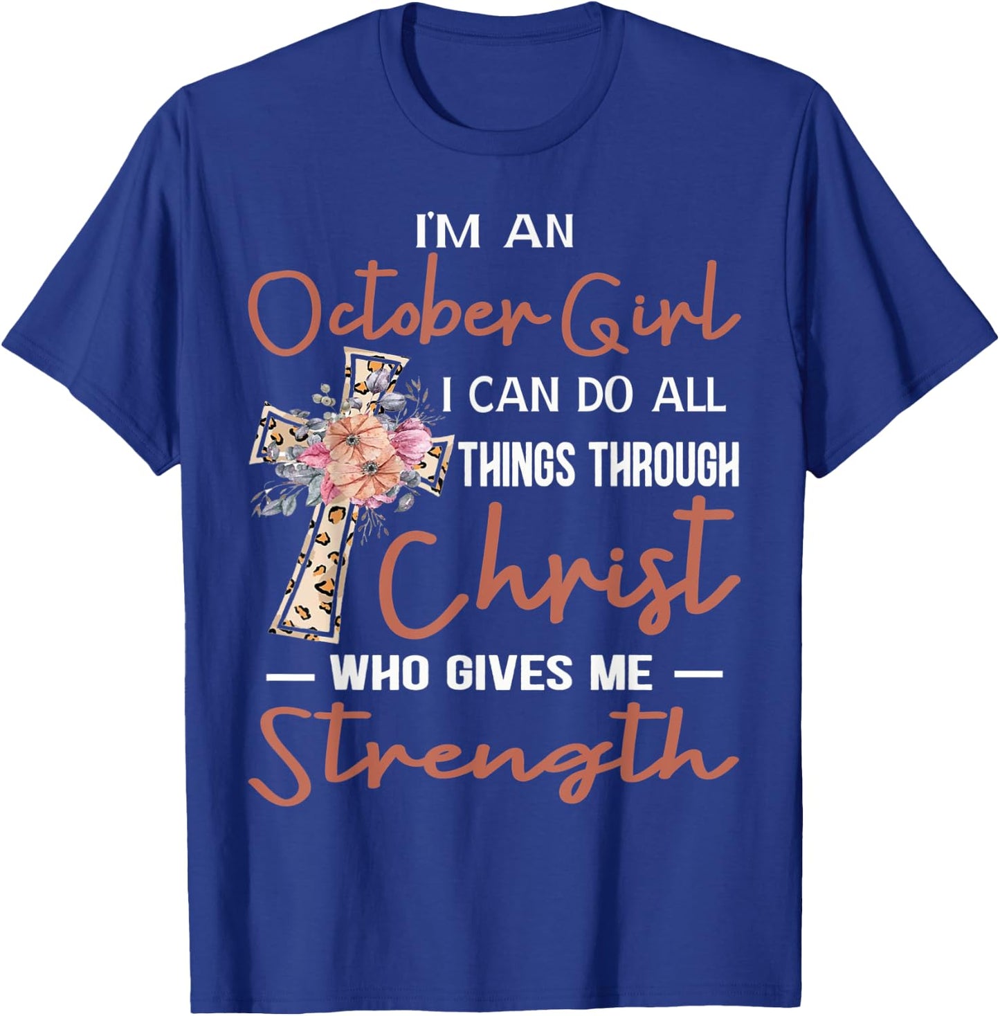 October Girl Birthday I Can Do Things Through Christ Womans T-Shirt - T-Shirt | Royal