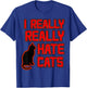 I Really Hate Cats T-Shirt - T-Shirt | Royal