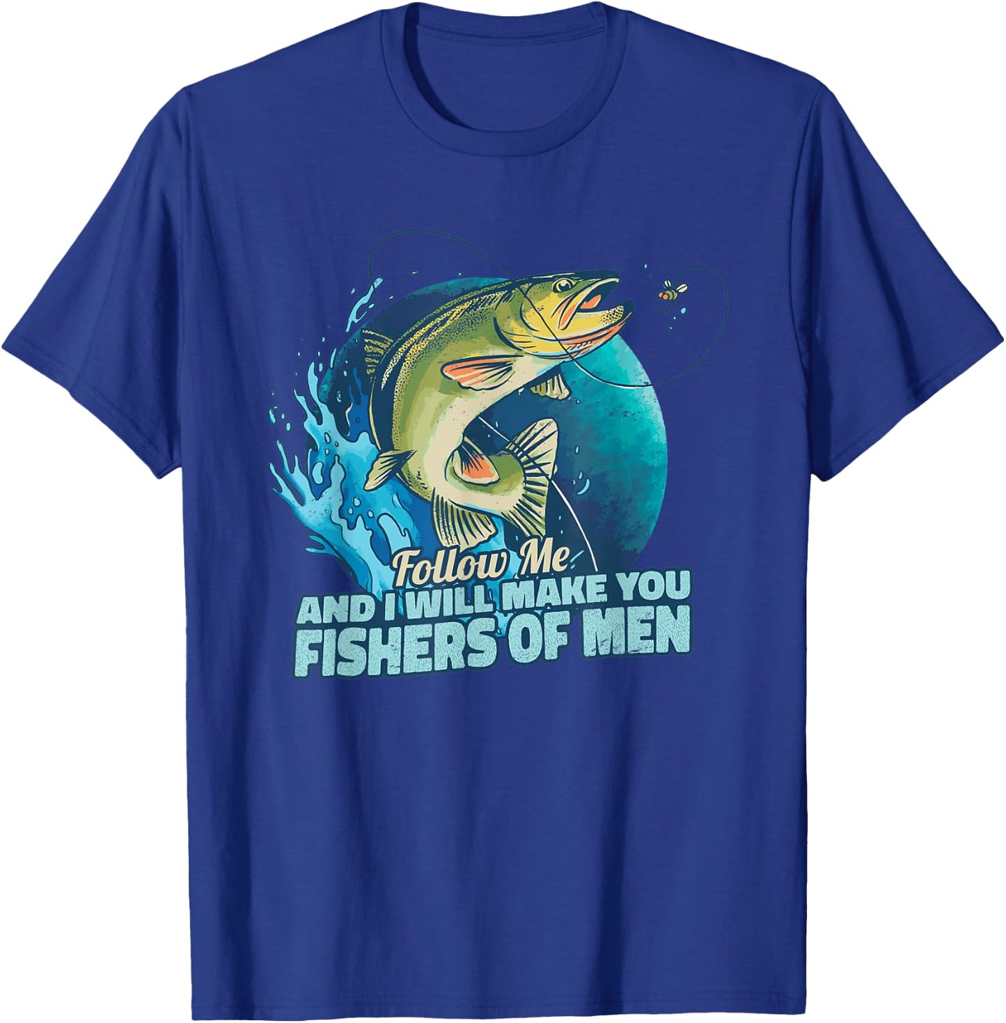 Follow me And I will make you a fishers of men for fishermen T-Shirt - T-Shirt | Royal