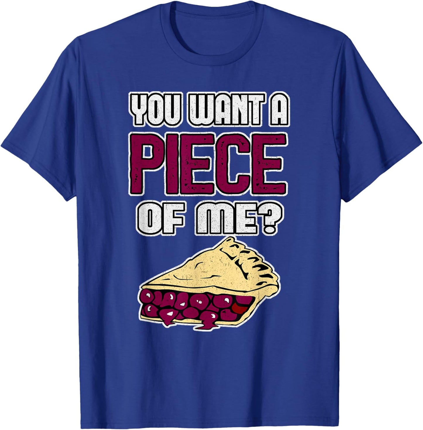 Funny Pie You Want a PIECE of ME Cherry Pie T-Shirt - T-Shirt | Royal