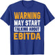 Warning May Start Talking About Ebitda Accountant Tax Season T-Shirt - T-Shirt | Royal