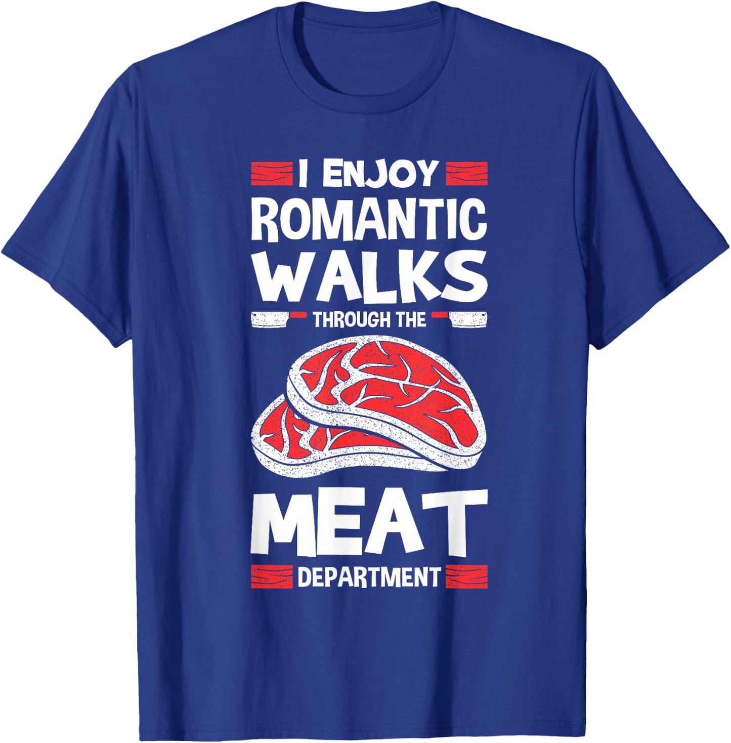 I Enjoy Romantic Walks Through The Meat Department Butcher T-Shirt - T-Shirt | Royal