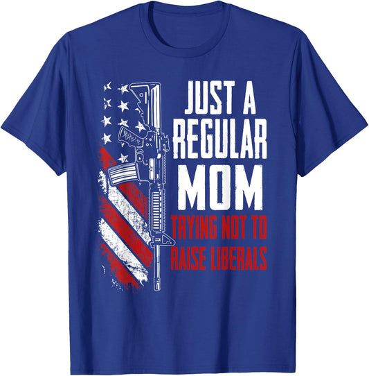 Just A Regular Mom Trying Not To Raise Liberals - Mother Gun T-Shirt - T-Shirt | Royal