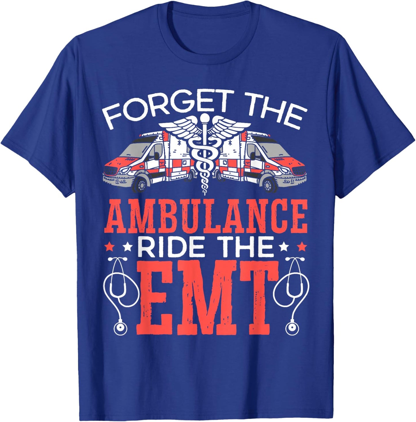 Forget The Ambulance Ride The EMT EMS Paramedic T-Shirt - T-Shirt | Royal