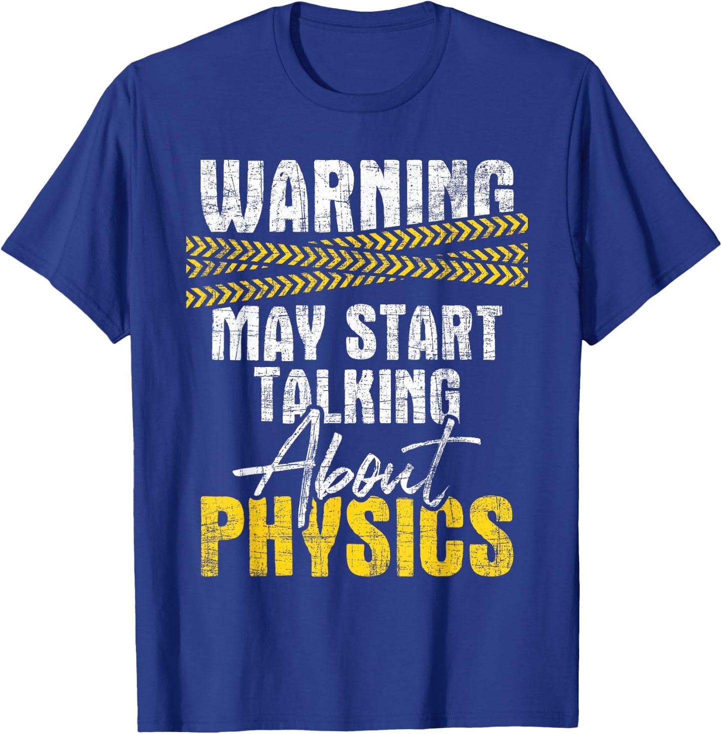Warning May Start Talking About Physics - Science Physicists T-Shirt - T-Shirt | Royal