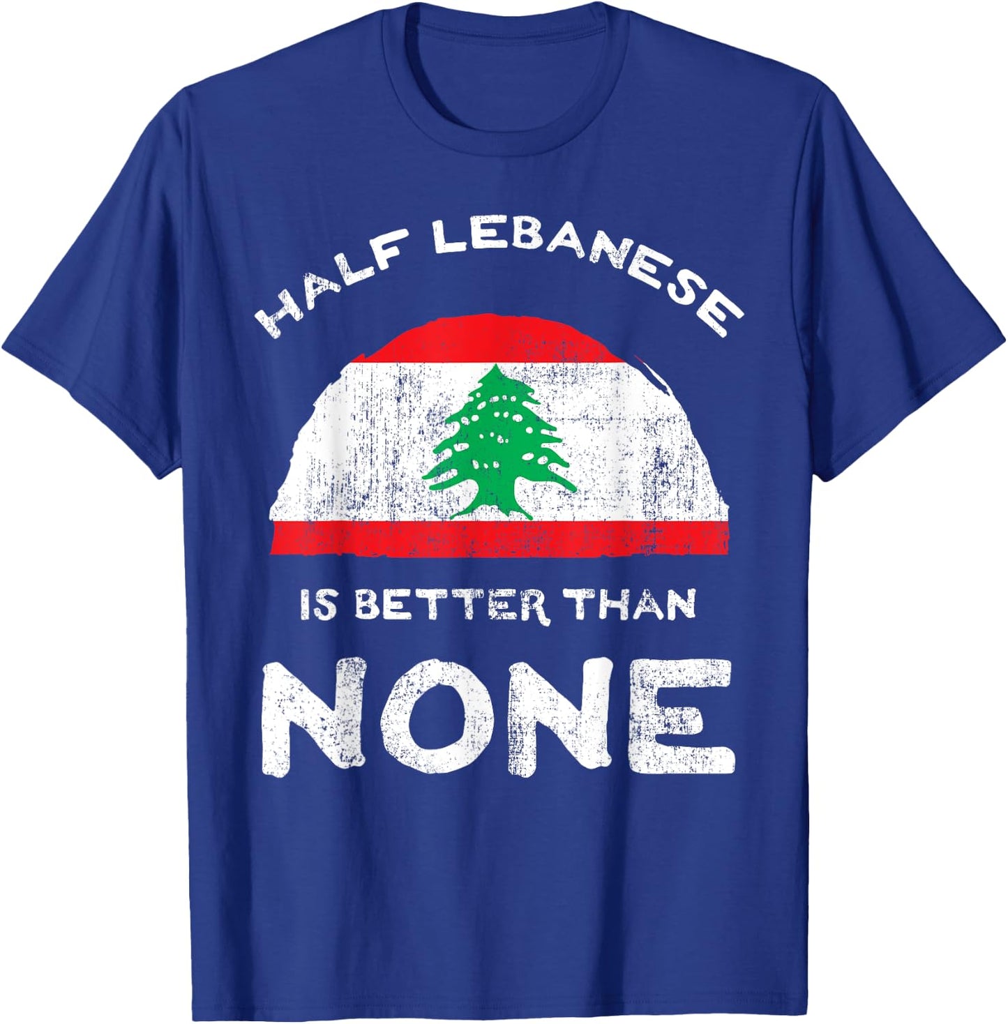 Half Lebanese Is Better Than None Lebanese Republic Heritage T-Shirt - T-Shirt | Royal