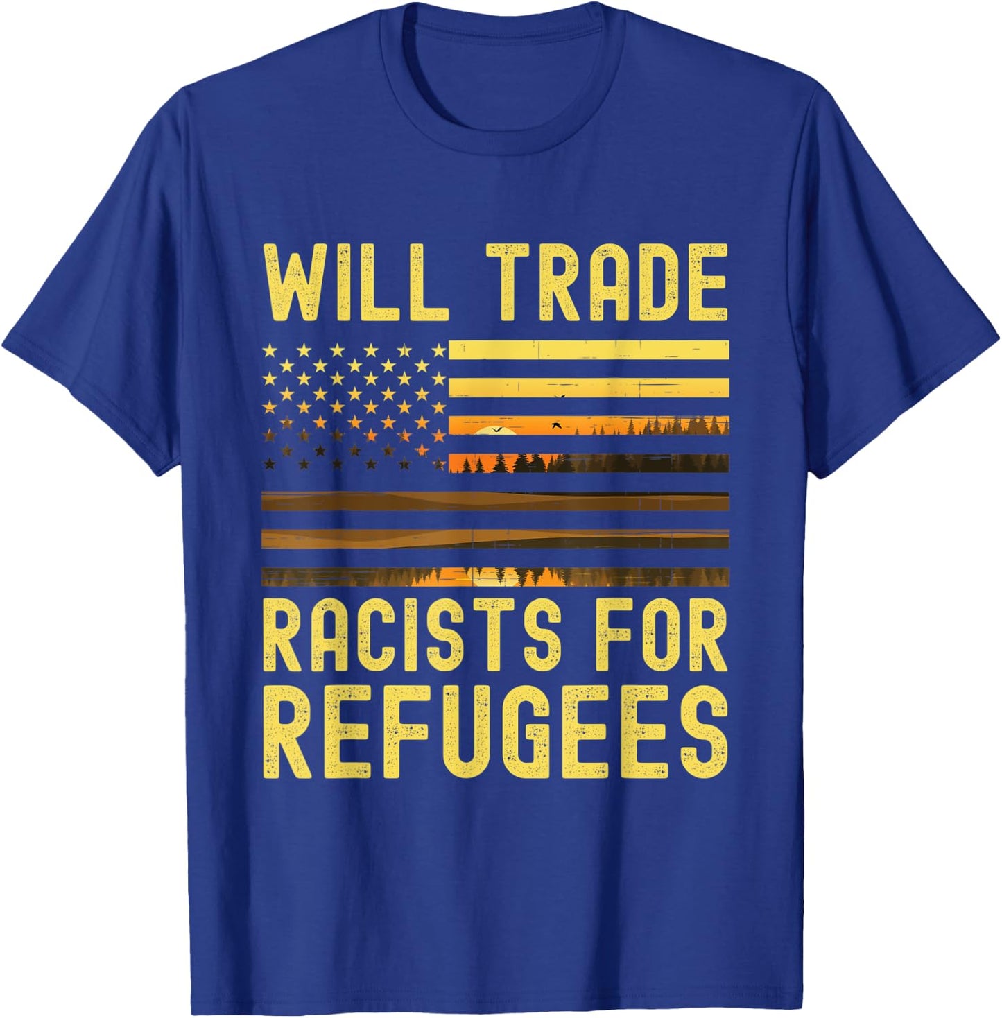 Will Trade Racists For Refugees T-Shirt - T-Shirt | Royal