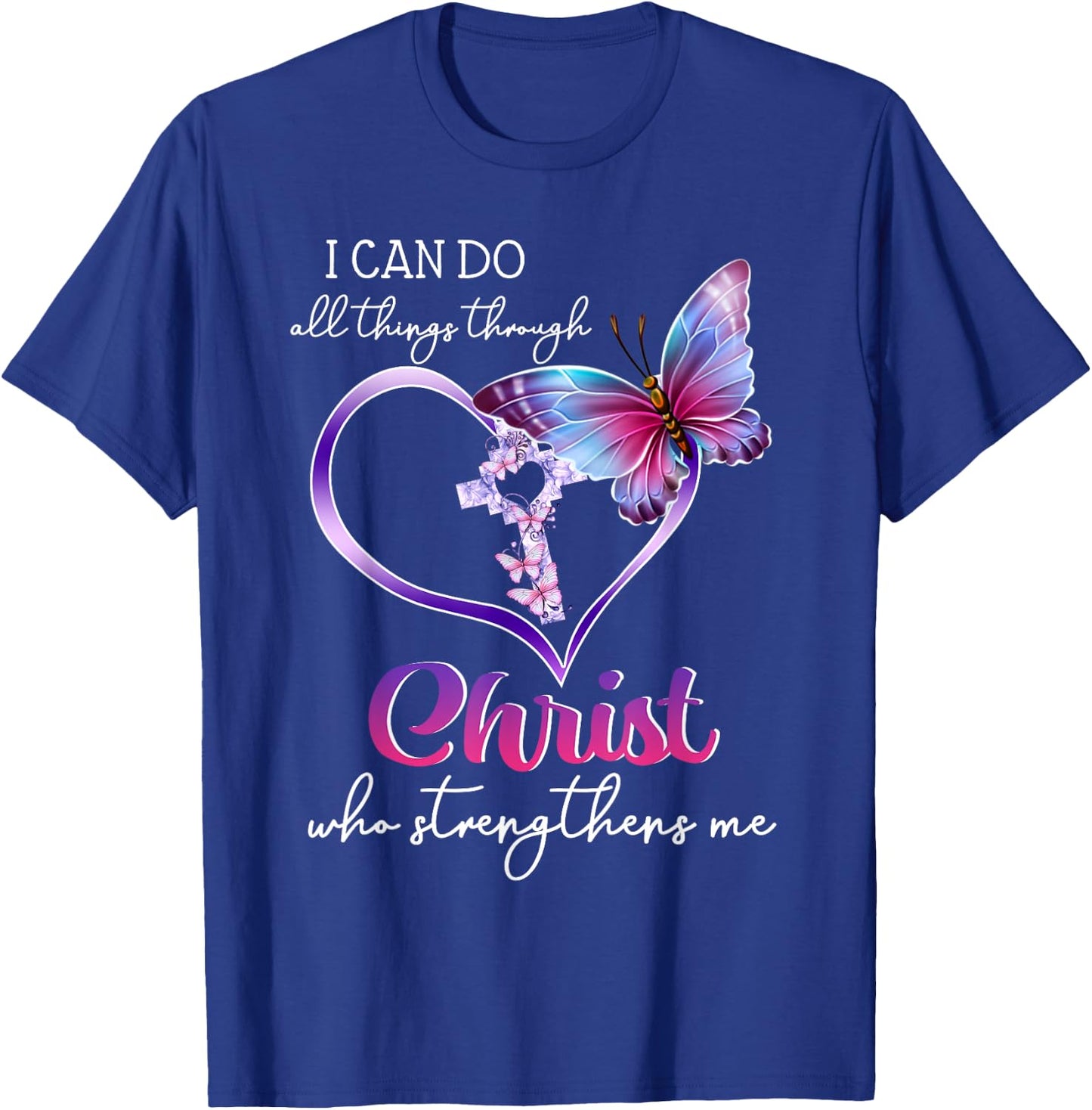 I Can Do All Things Through Christ Butterfly Art Easter Day T-Shirt - T-Shirt | Royal