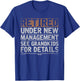 Retired Under New Management See Grandkids Funny Retirement T-Shirt - T-Shirt | Royal