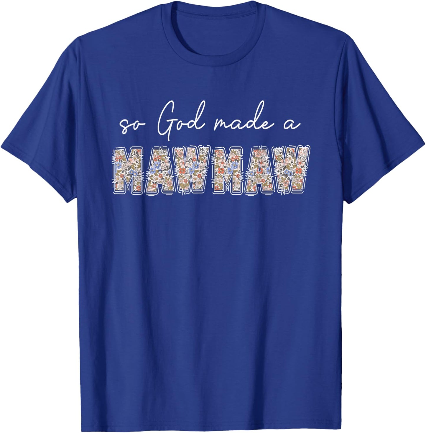 So God Made A Mawmaw Floral Wildflowers Grandma Mother's Day T-Shirt - T-Shirt | Royal