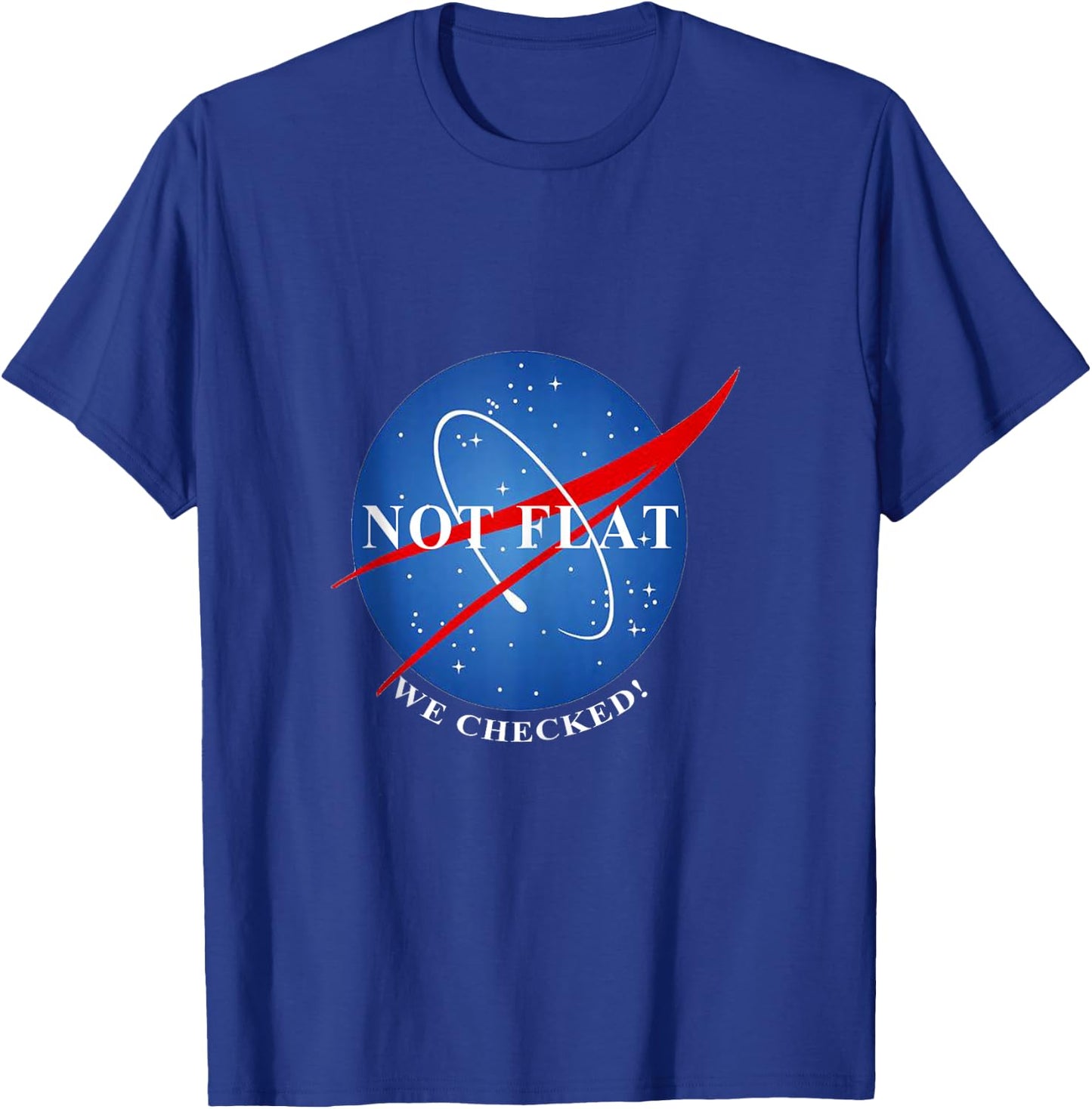 Not Flat We Checked Not Flat Earth T-Shirt - T-Shirt | Royal