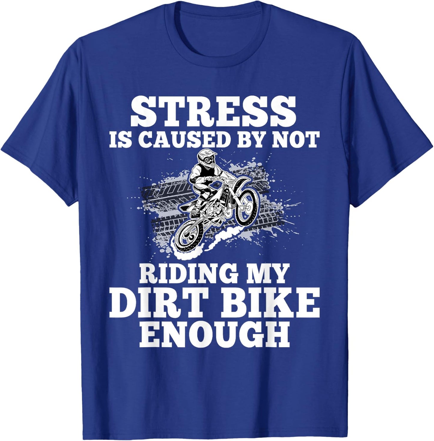Funny Dirt Bike Sayings Stress Is Cause By Not Riding Bike T-Shirt - T-Shirt | Royal
