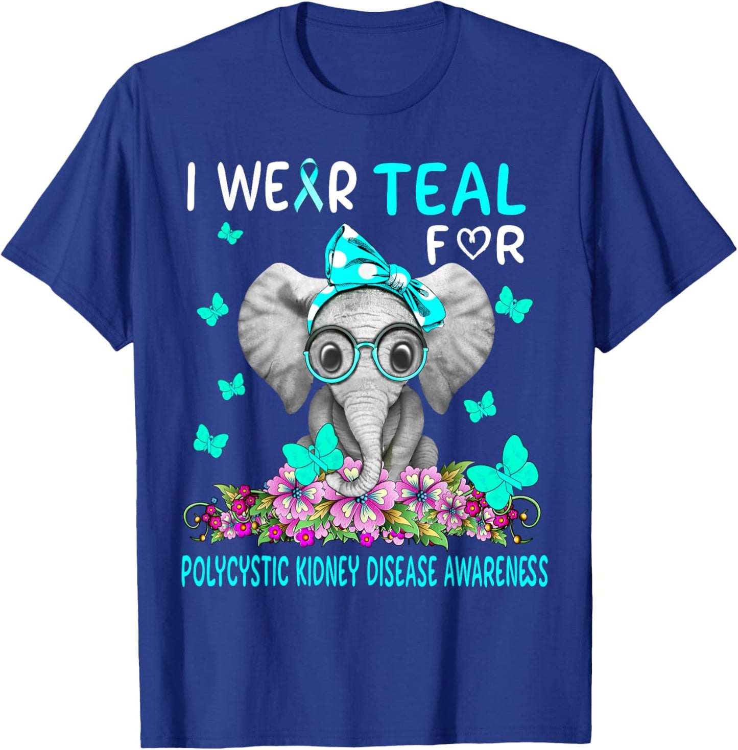 I wear Teal For Polycystic Kidney Disease Awareness T-Shirt - T-Shirt | Royal
