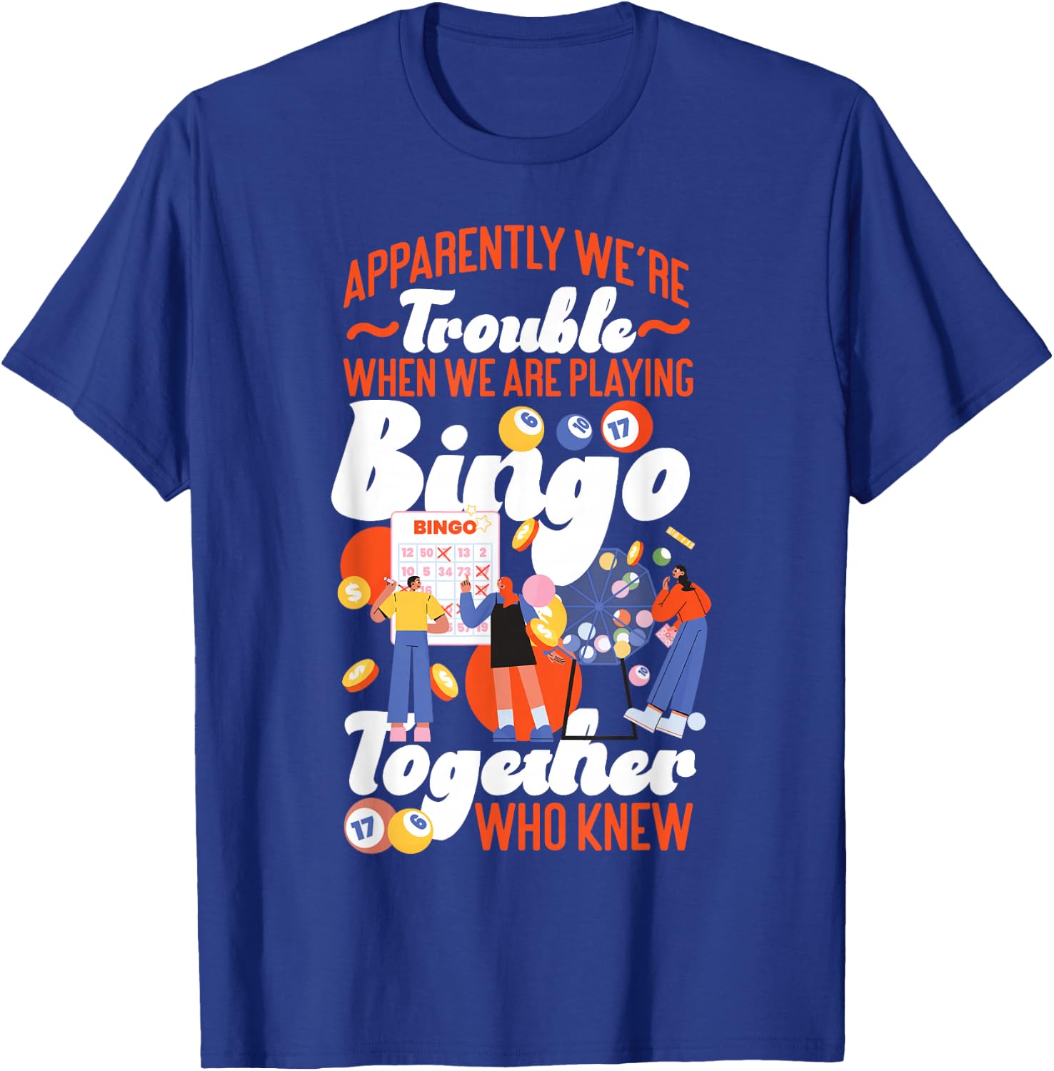 Bingo Player Friends Besties Buddies Apparently We're T-Shirt - T-Shirt | Royal