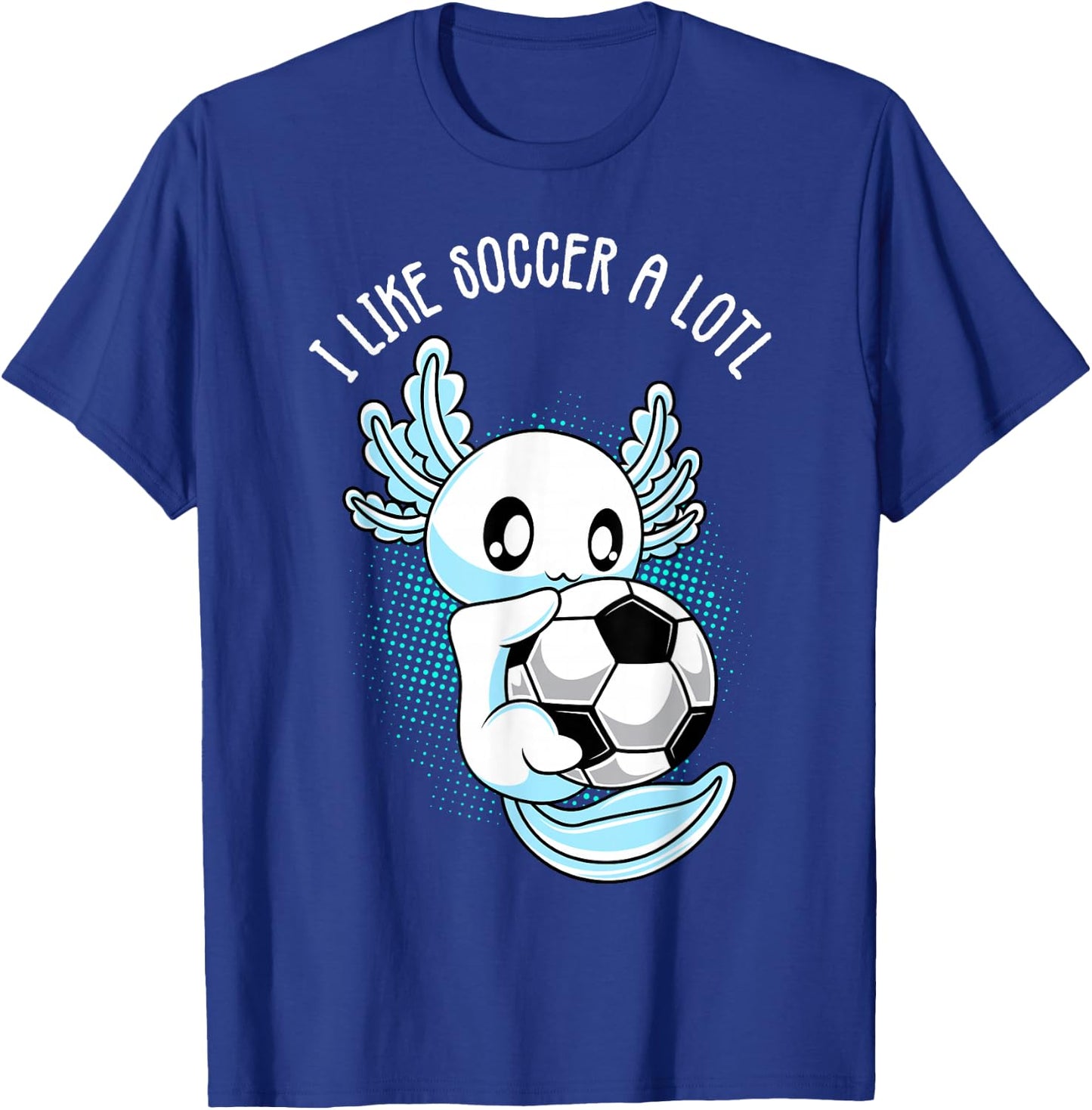 I like Soccer a lotl Axolotl Football Training Footballer T-Shirt - T-Shirt | Royal