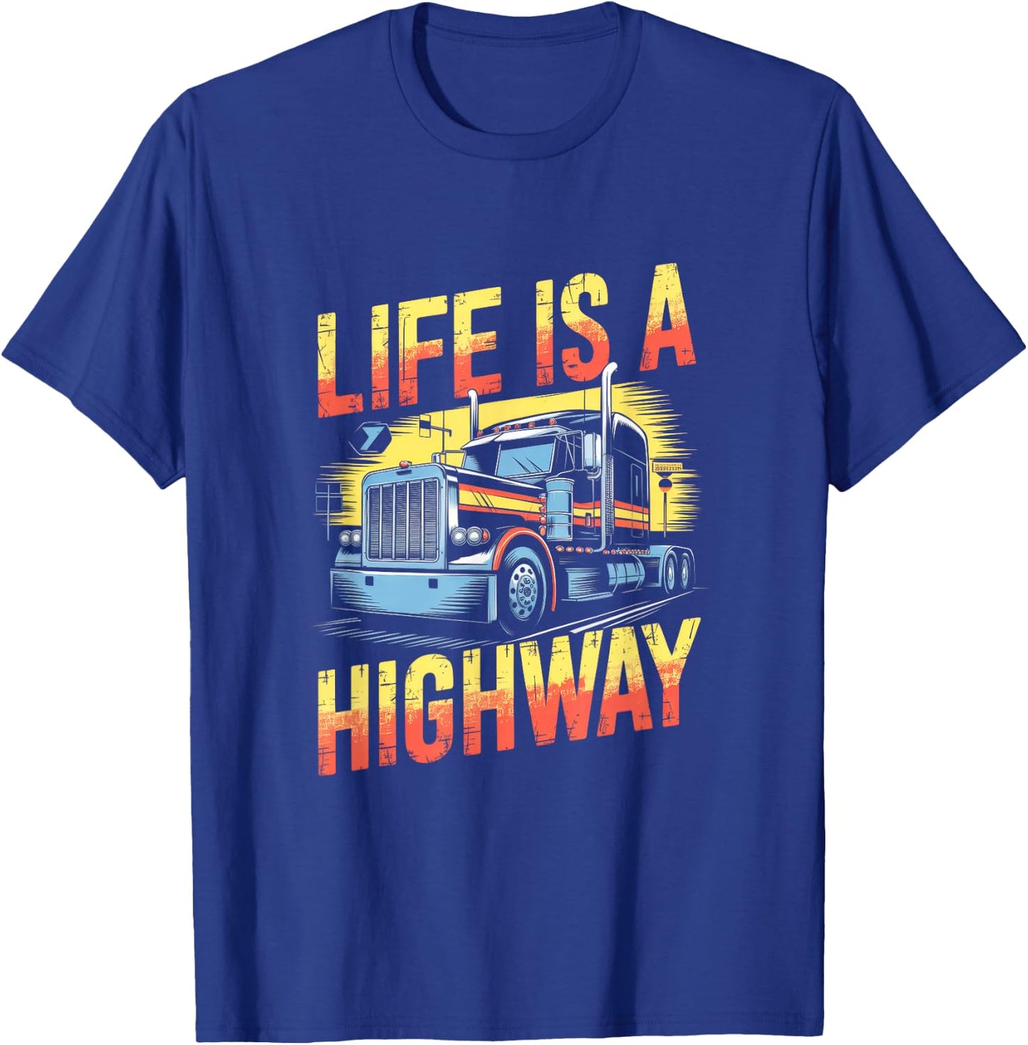 Life Is A Highway - Semi Truck Driver T-Shirt - T-Shirt | Royal