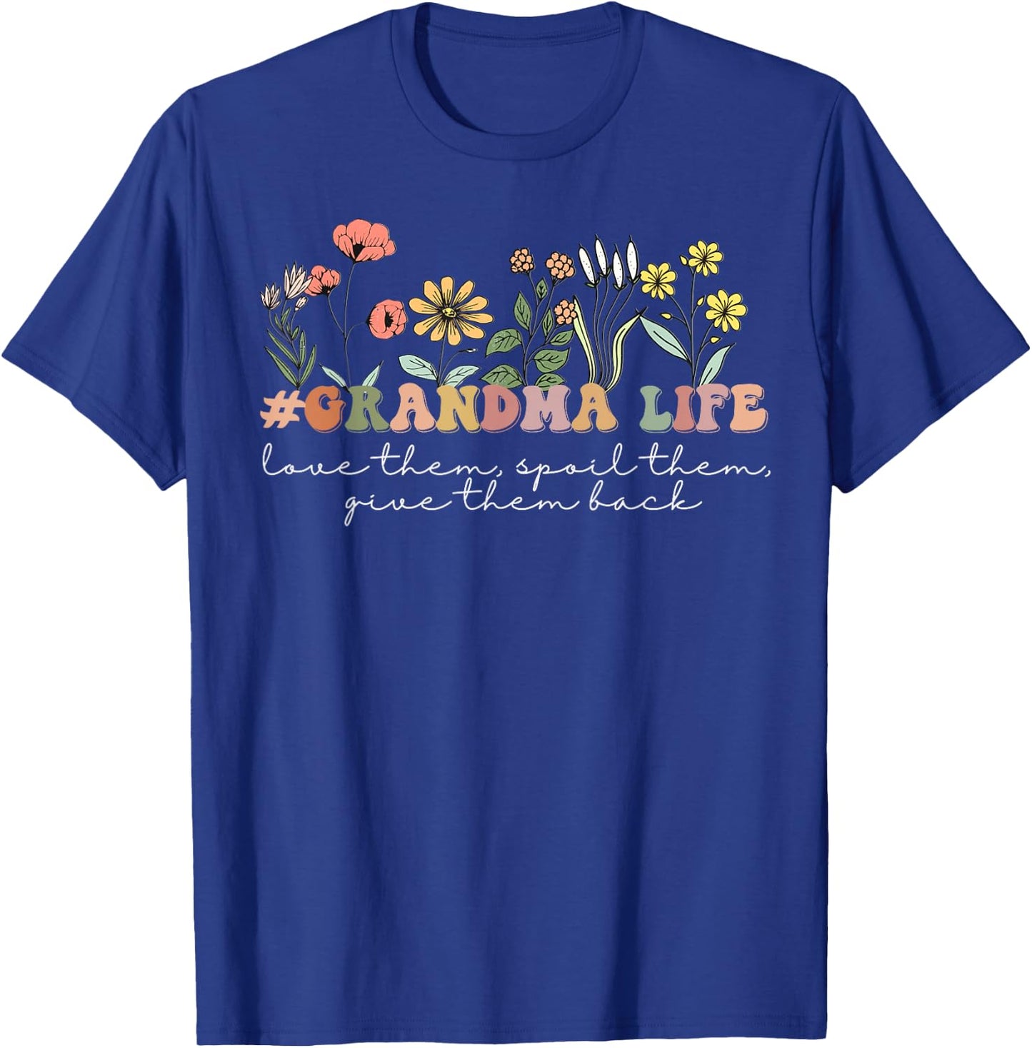 Love Them, Spoil Them Give Them Back #GrandmaLife Wildflower T-Shirt - T-Shirt | Royal