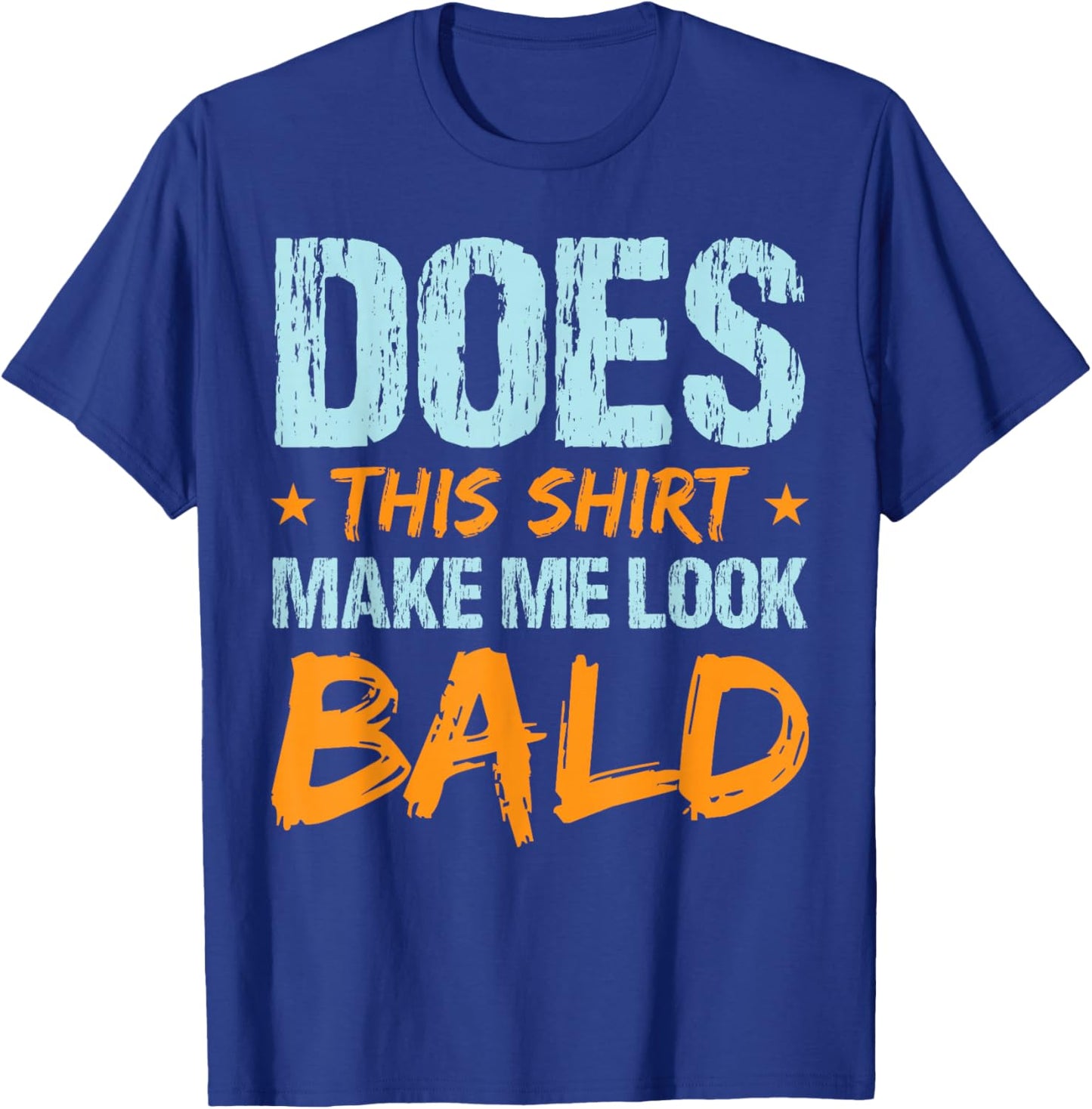 Does This Shirt Make Me Look Bald Funny Hair Loss Hairless T-Shirt - T-Shirt | Royal