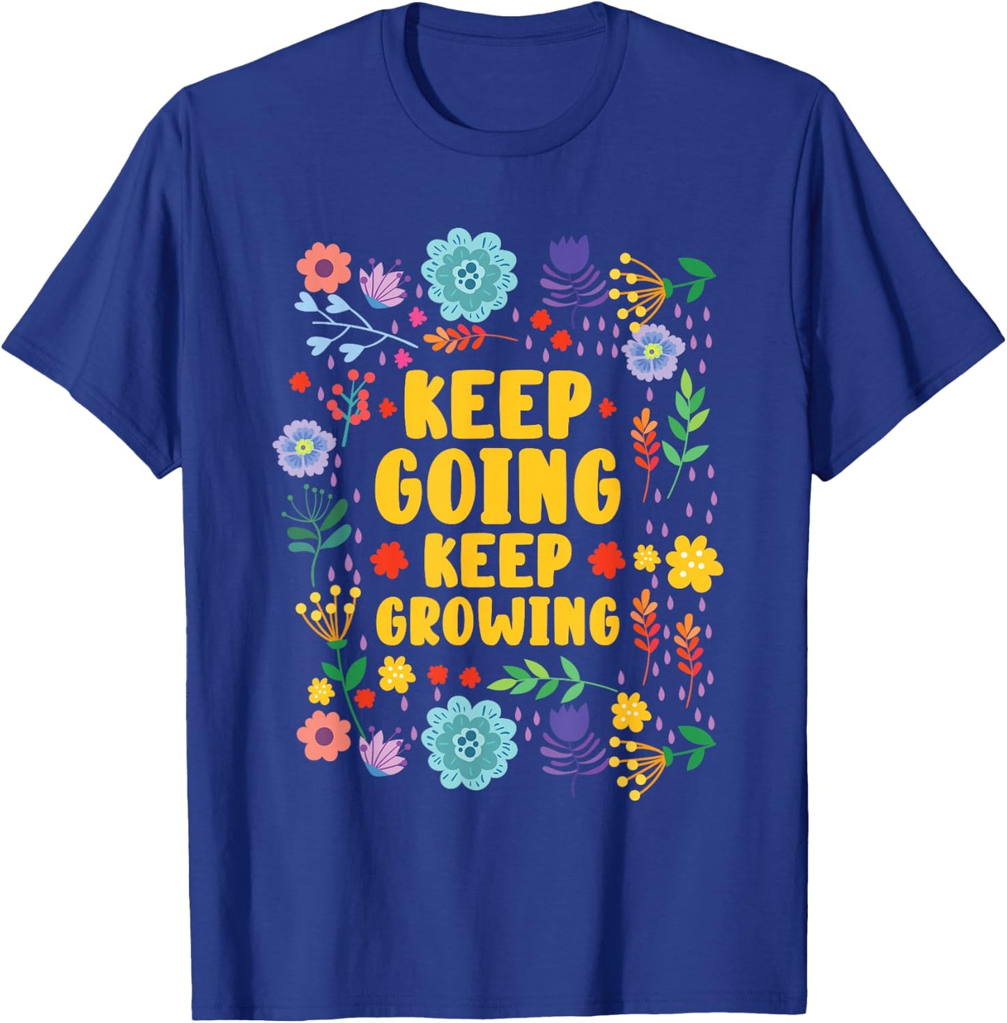 Keep Going Keep Growing Spring Flowers Gardener Gardening T-Shirt - T-Shirt | Royal