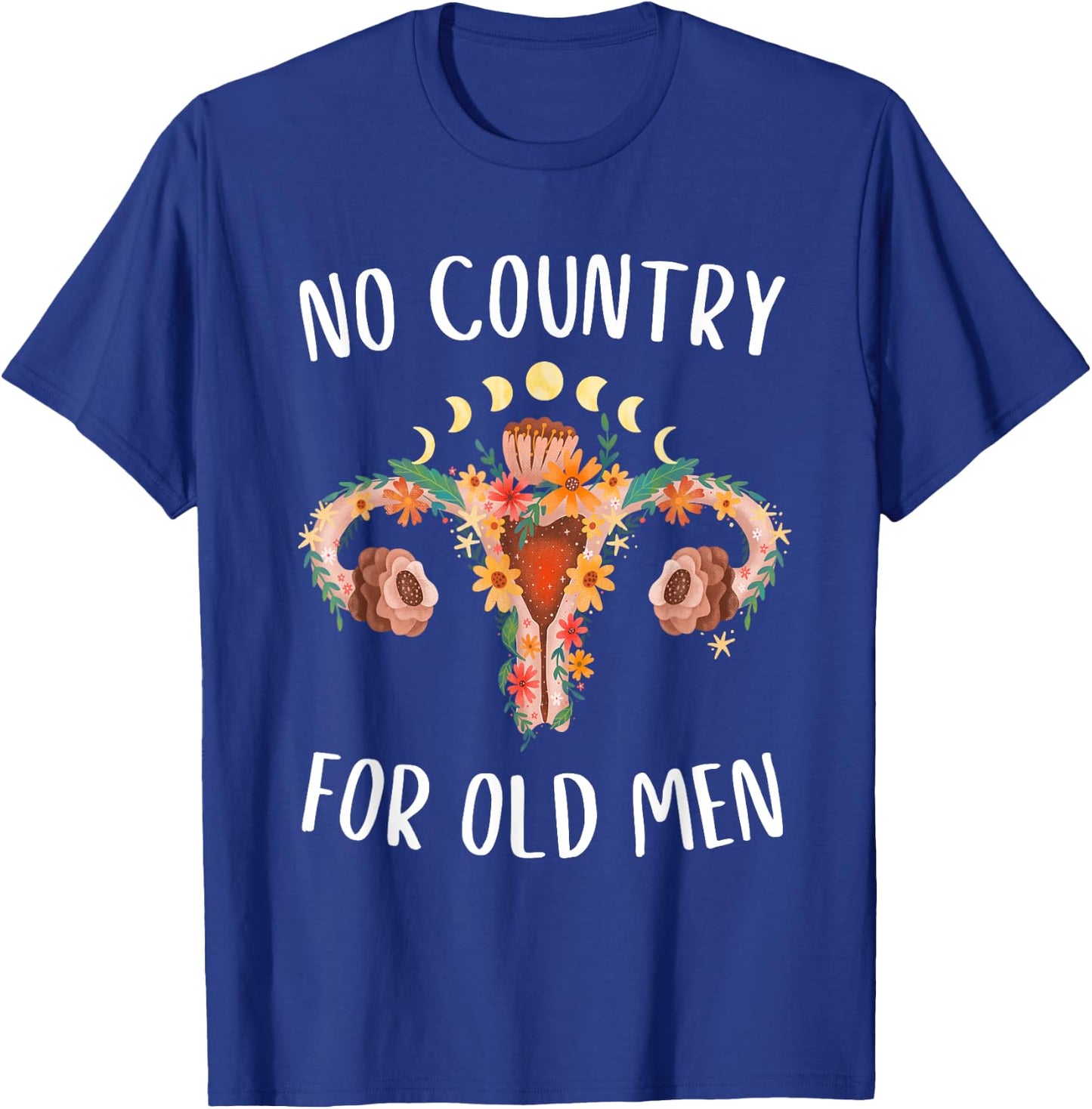 No Country For Old Men Uterus Floral Feminist Women Rights T-Shirt - T-Shirt | Royal