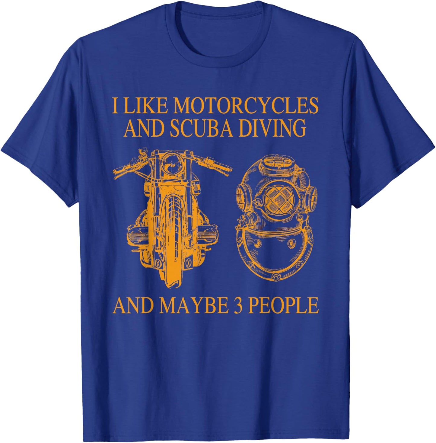 I Like Motorcycles And Scuba Diving And Maybe 3 People T-Shirt - T-Shirt | Royal