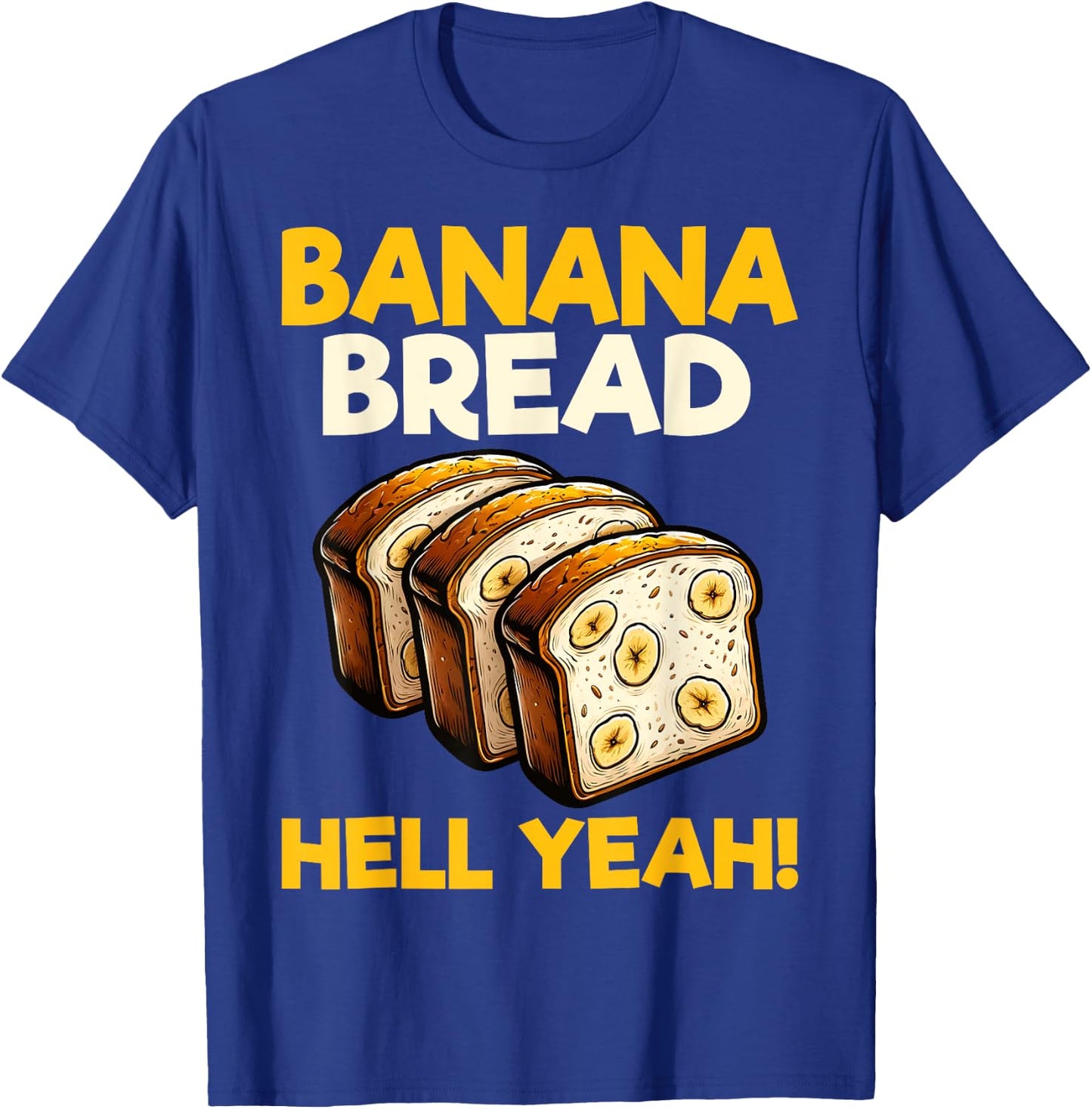 Bananas Bread Baker Baking Lover - Banana Bread Hell Yeah T-Shirt - T-Shirt | Royal