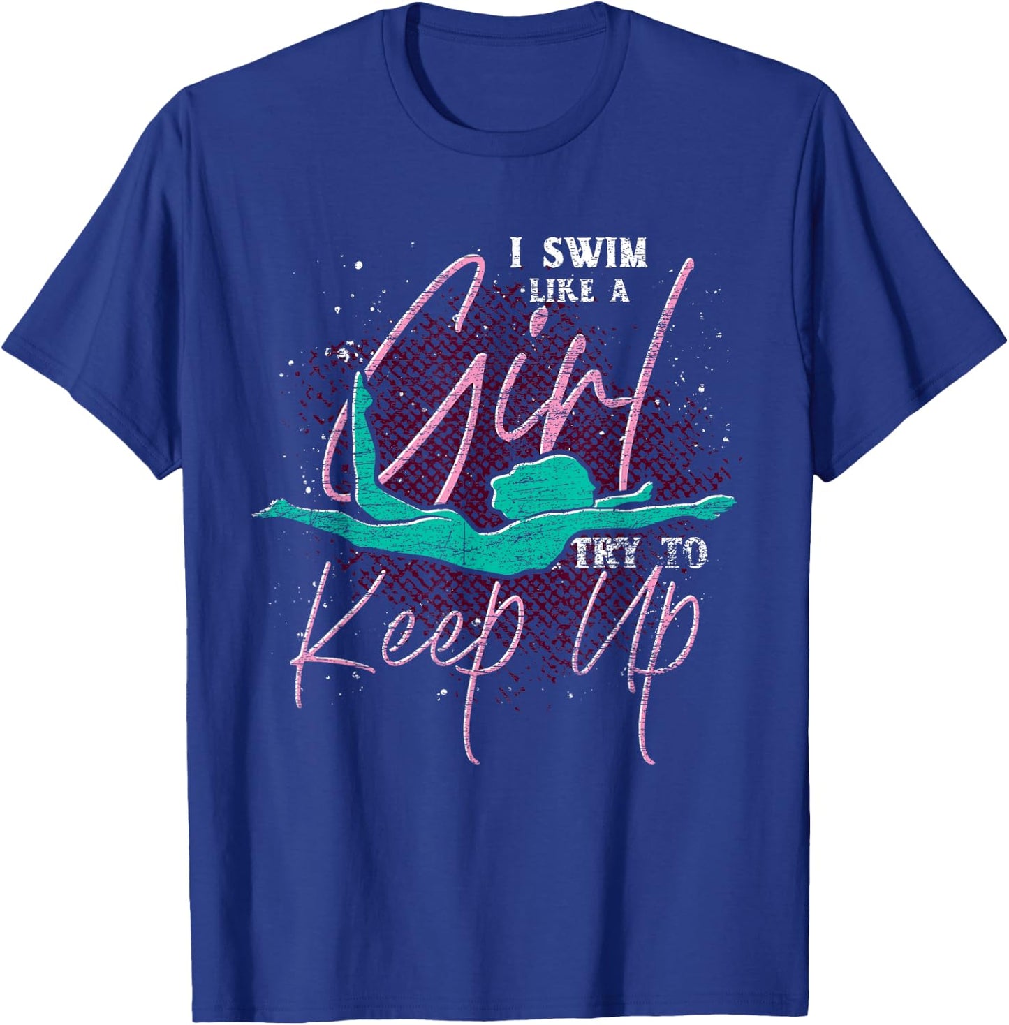 I Swim Like A Girl Try To Keep Up Swimmer Women Swimming T-Shirt - T-Shirt | Royal