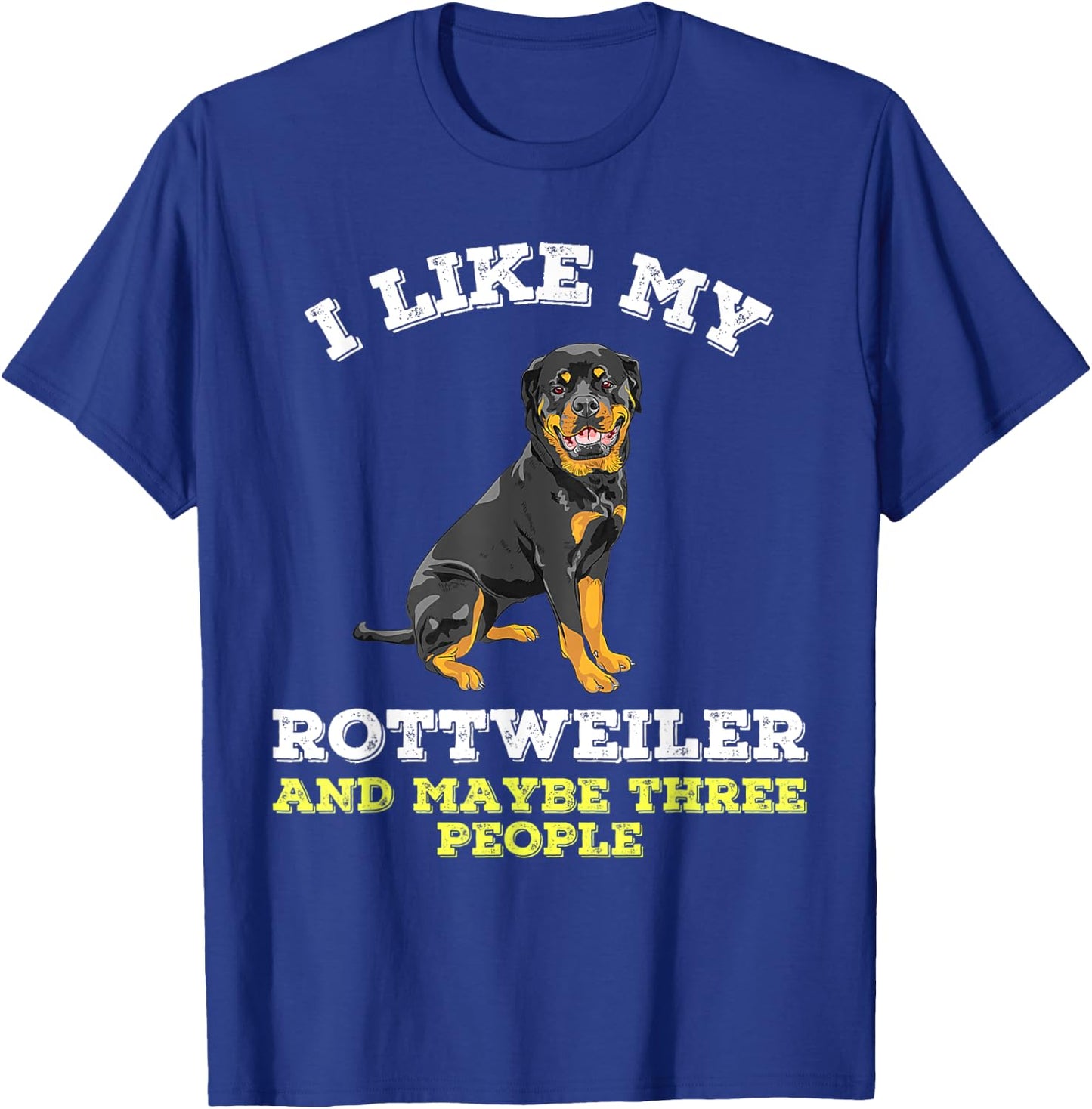 Dog Owners Lovers I Like My Rottweiler And Maybe 3 People T-Shirt - T-Shirt | Royal
