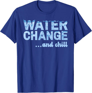 Water Change and Chill Funny Saltwater Aquarium Reef Tank T-Shirt - T-Shirt | Royal