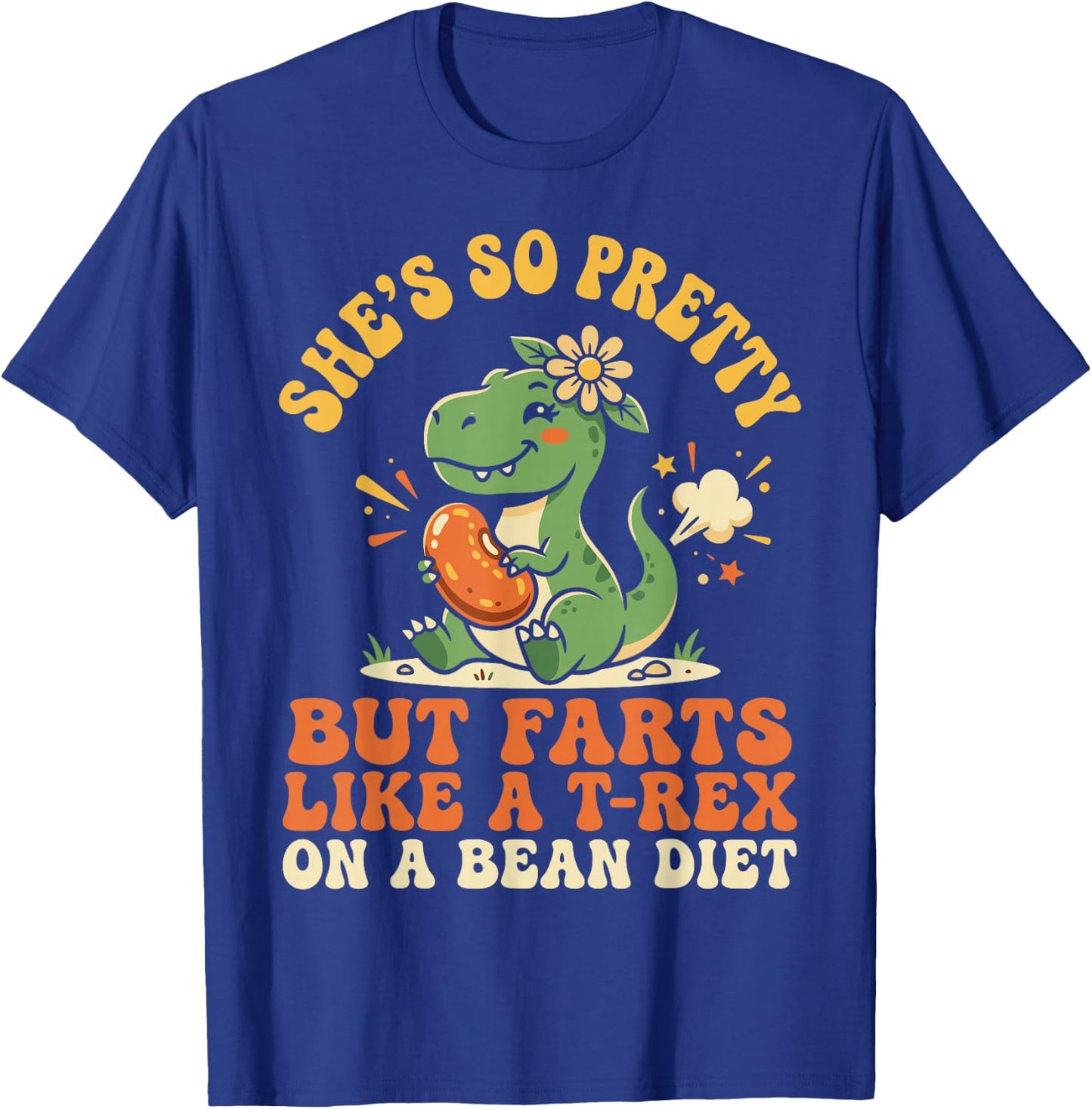 She's So Pretty But She Farts Like A T-Rex On A Bean Diet T-Shirt - T-Shirt | Royal