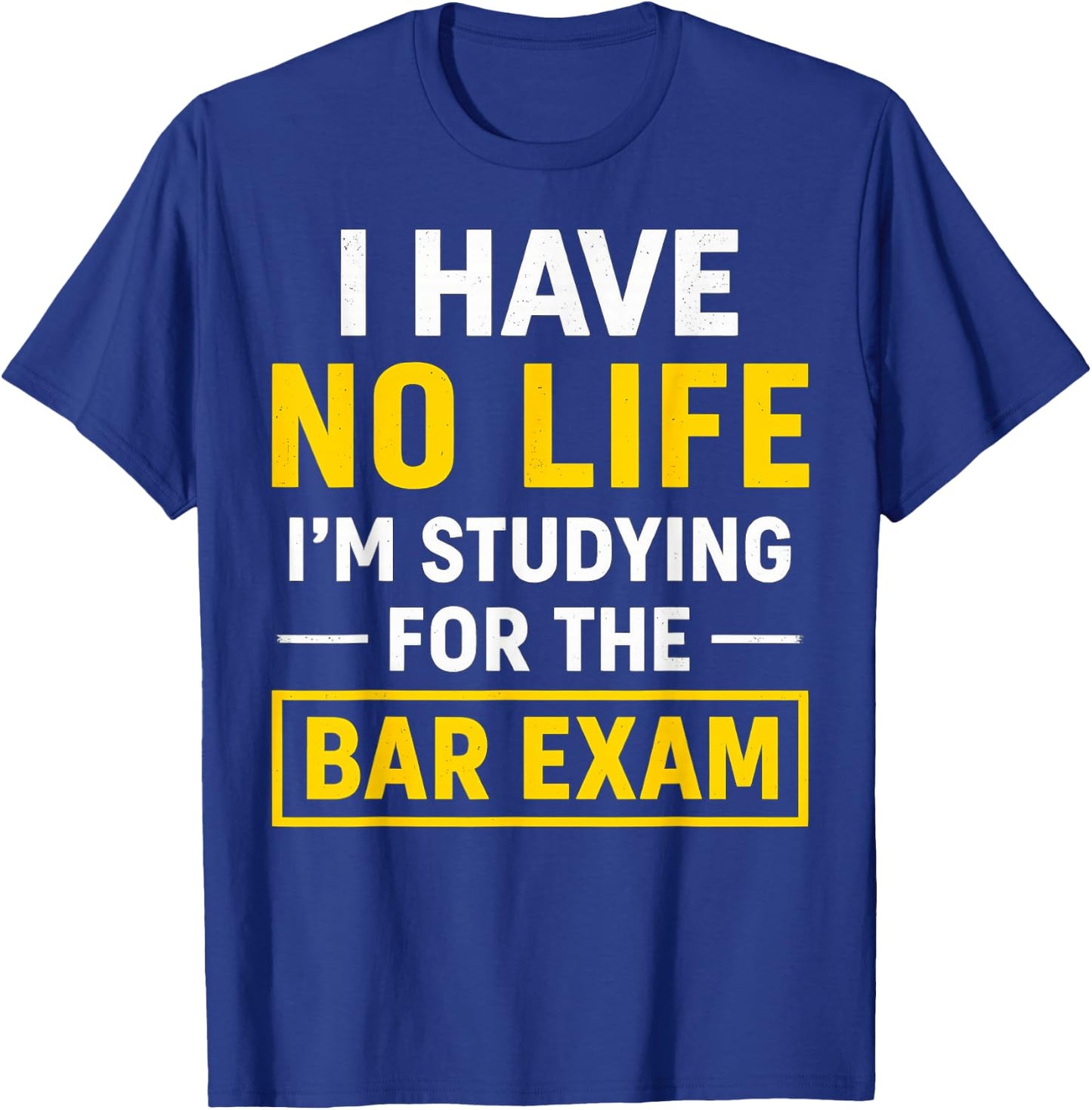 Funny I Have No Life I'm Studying For Bar Exam Law Student T-Shirt - T-Shirt | Royal