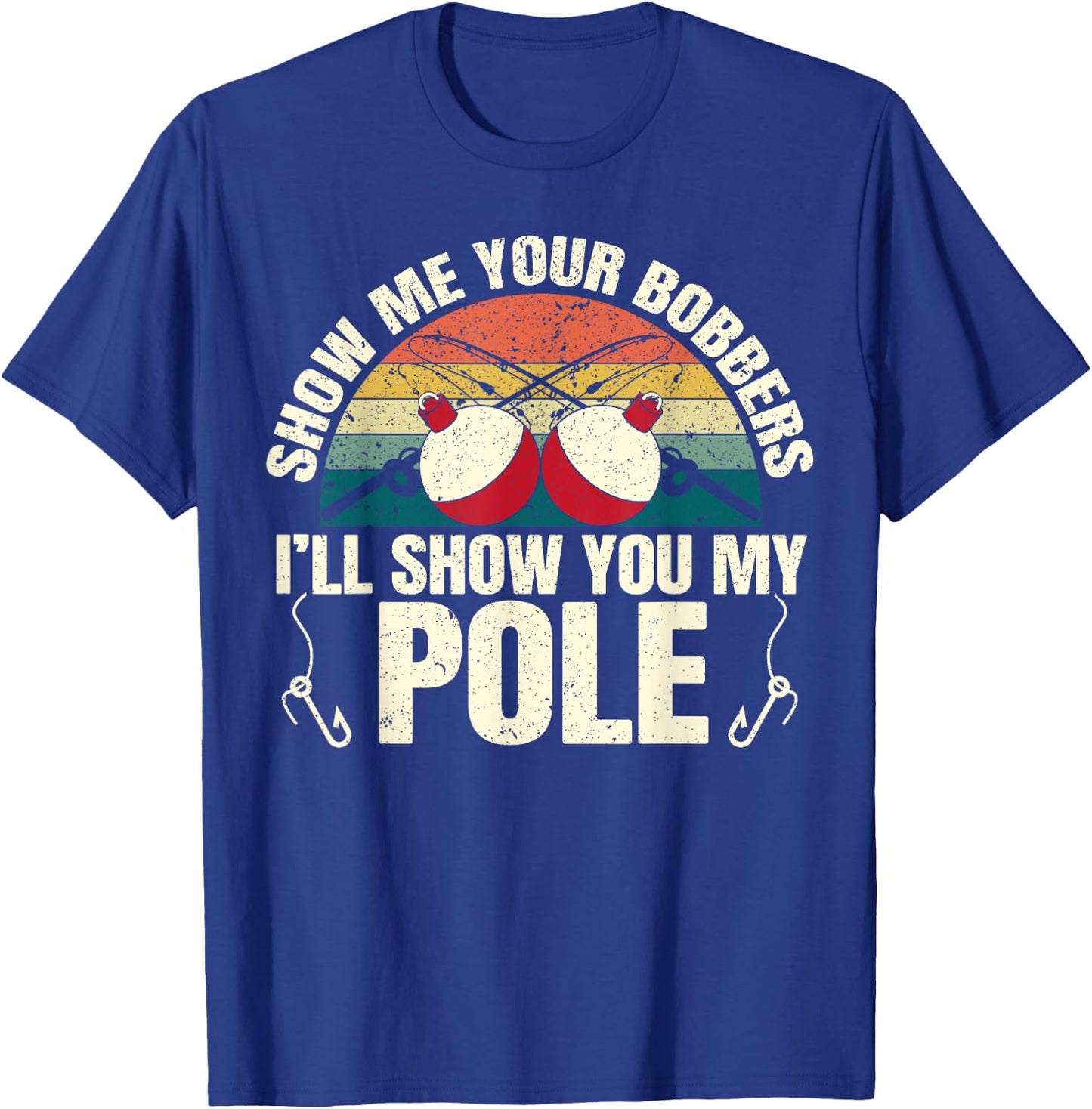 Show Me Your Bobbers for a Adult Humor Funny Fishing Gag T-Shirt - T-Shirt | Royal
