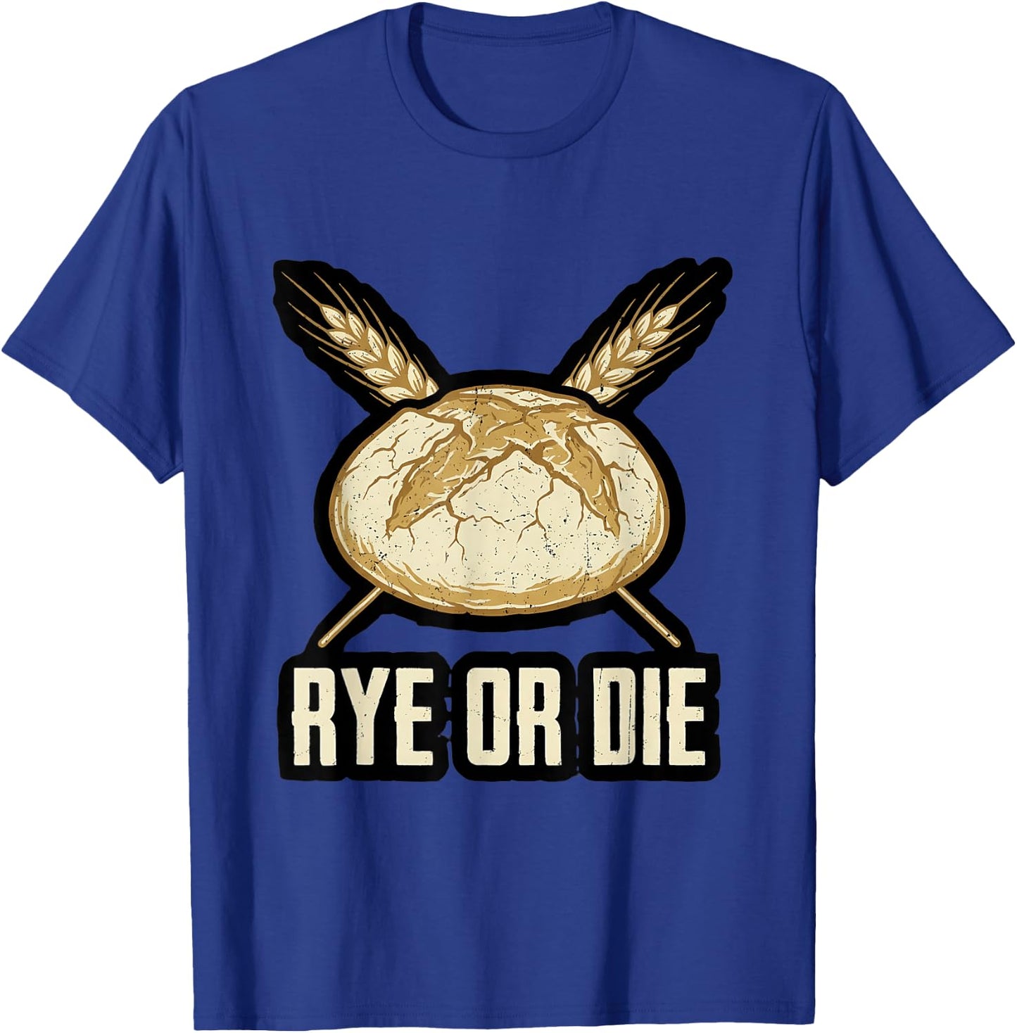 Rye or Die Local Sourdough Baker Wheat Bread Humor T-Shirt - T-Shirt | Royal