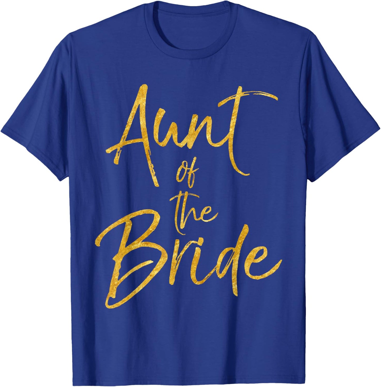 Aunt of the Bride Shirt Cute Gold Matching Bridal Family T-Shirt - T-Shirt | Royal