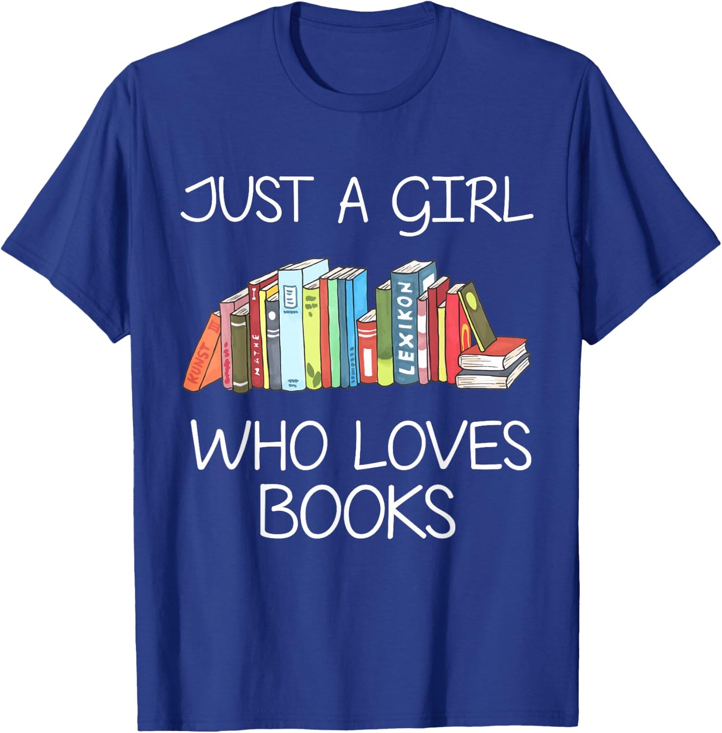 Just A Girl Who Loves Books Book Worm Funny Girl Reader T-Shirt - T-Shirt | Royal