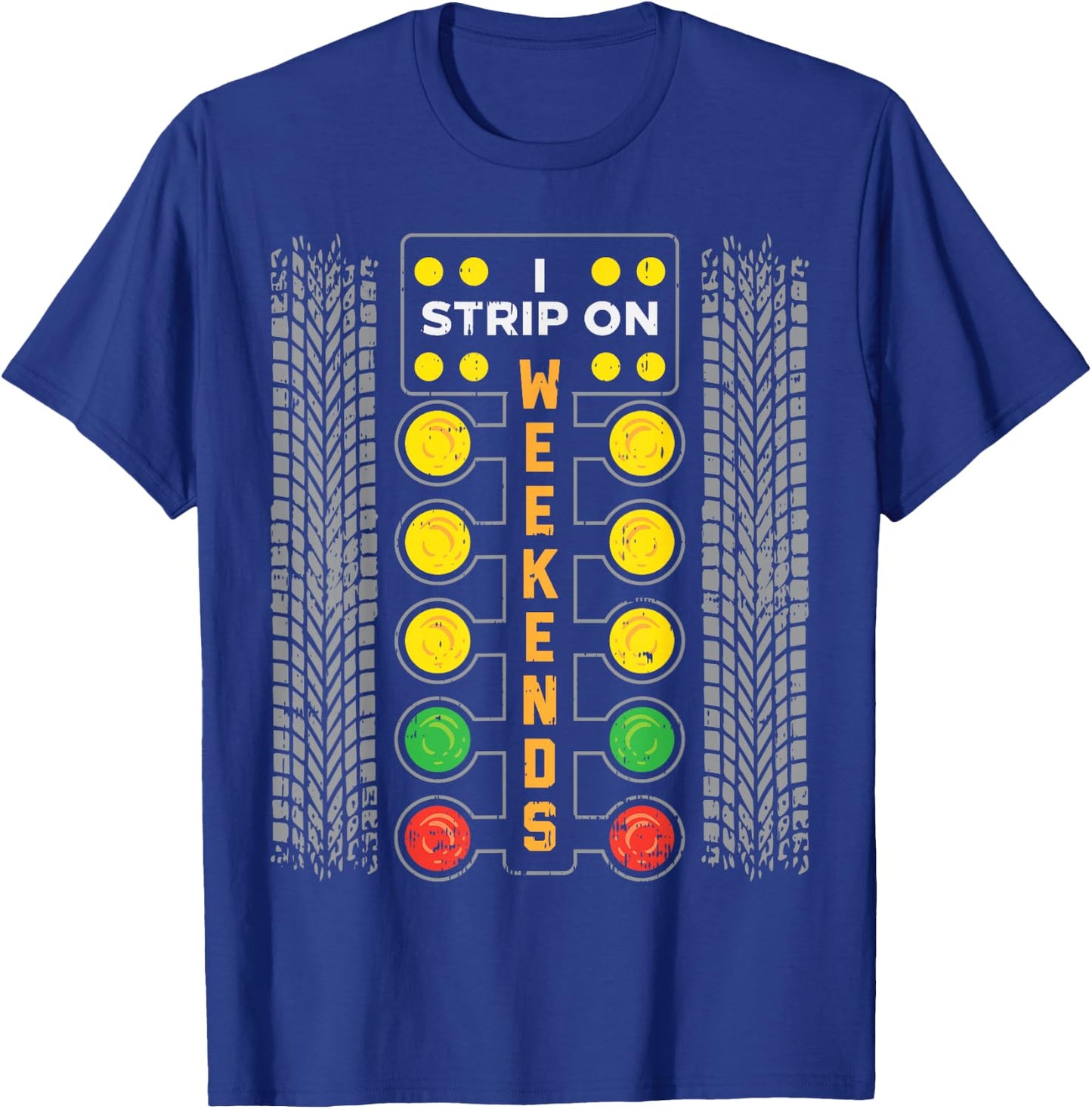 I Strip Weekend Funny Drag Race Racing Car Driver Racer Gift T-Shirt - T-Shirt | Royal