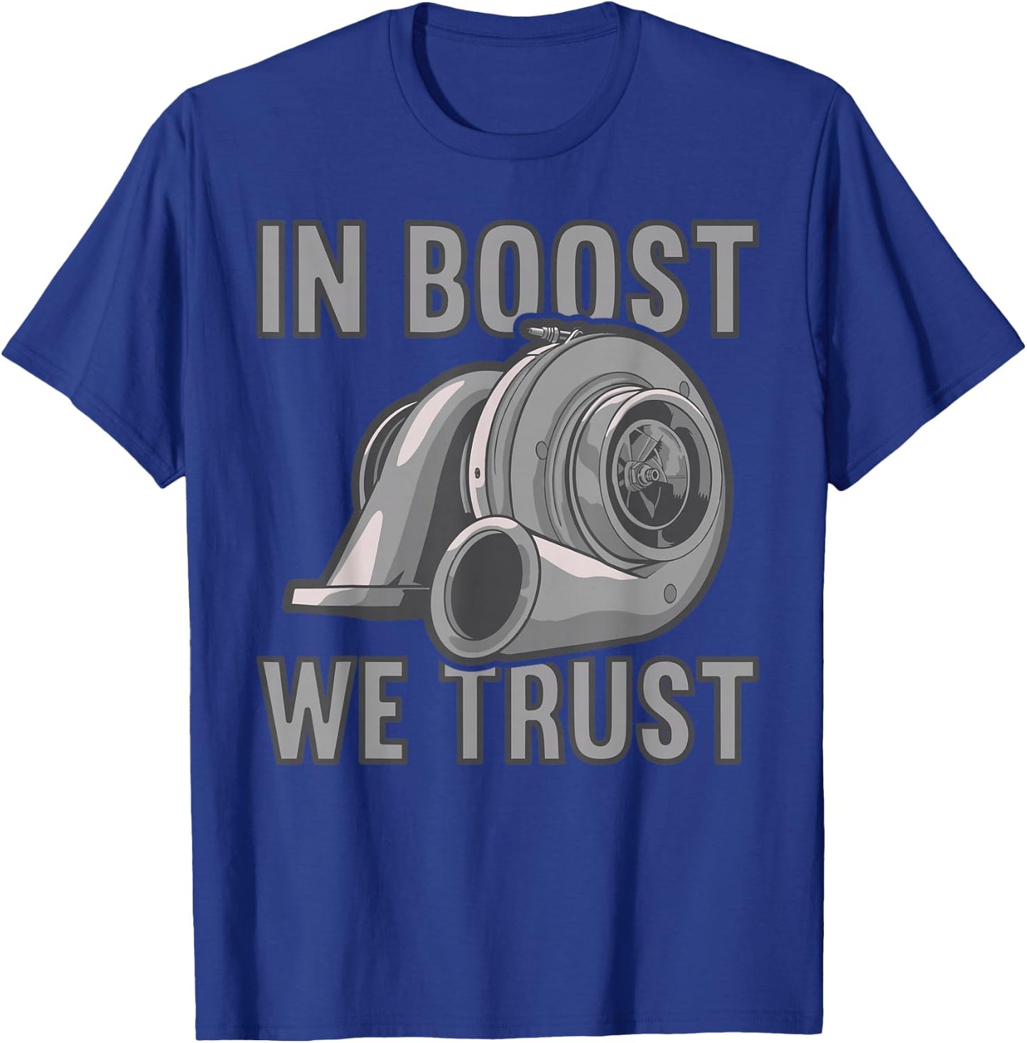 In boost we trust Car Tuning Turbocharger T-Shirt - T-Shirt | Royal