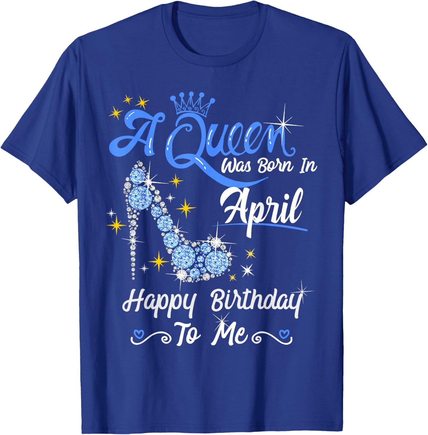 A Queen was Born in April Happy Birthday To Me High Heel T-Shirt - T-Shirt | Royal