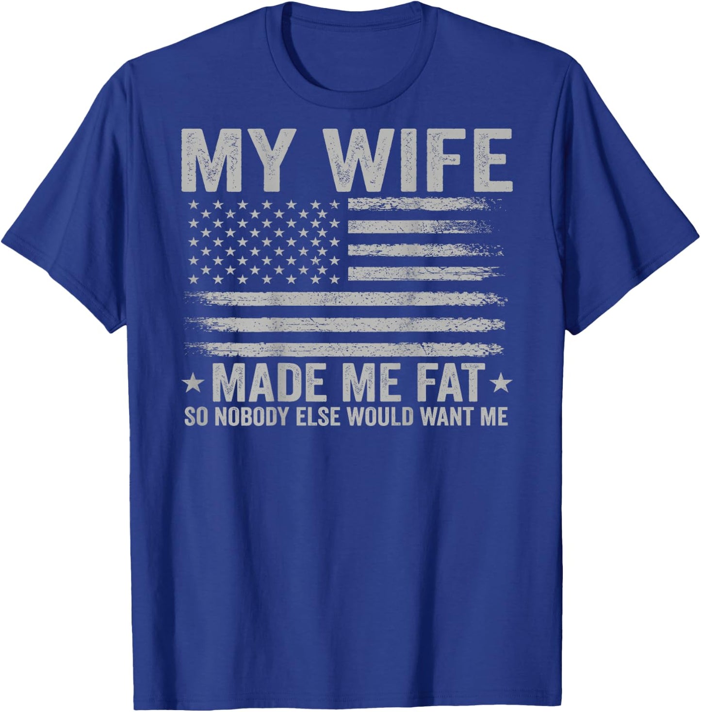 (On Back) My Wife Made Me Fat So Nobody Else Would Want Me T-Shirt - T-Shirt | Royal