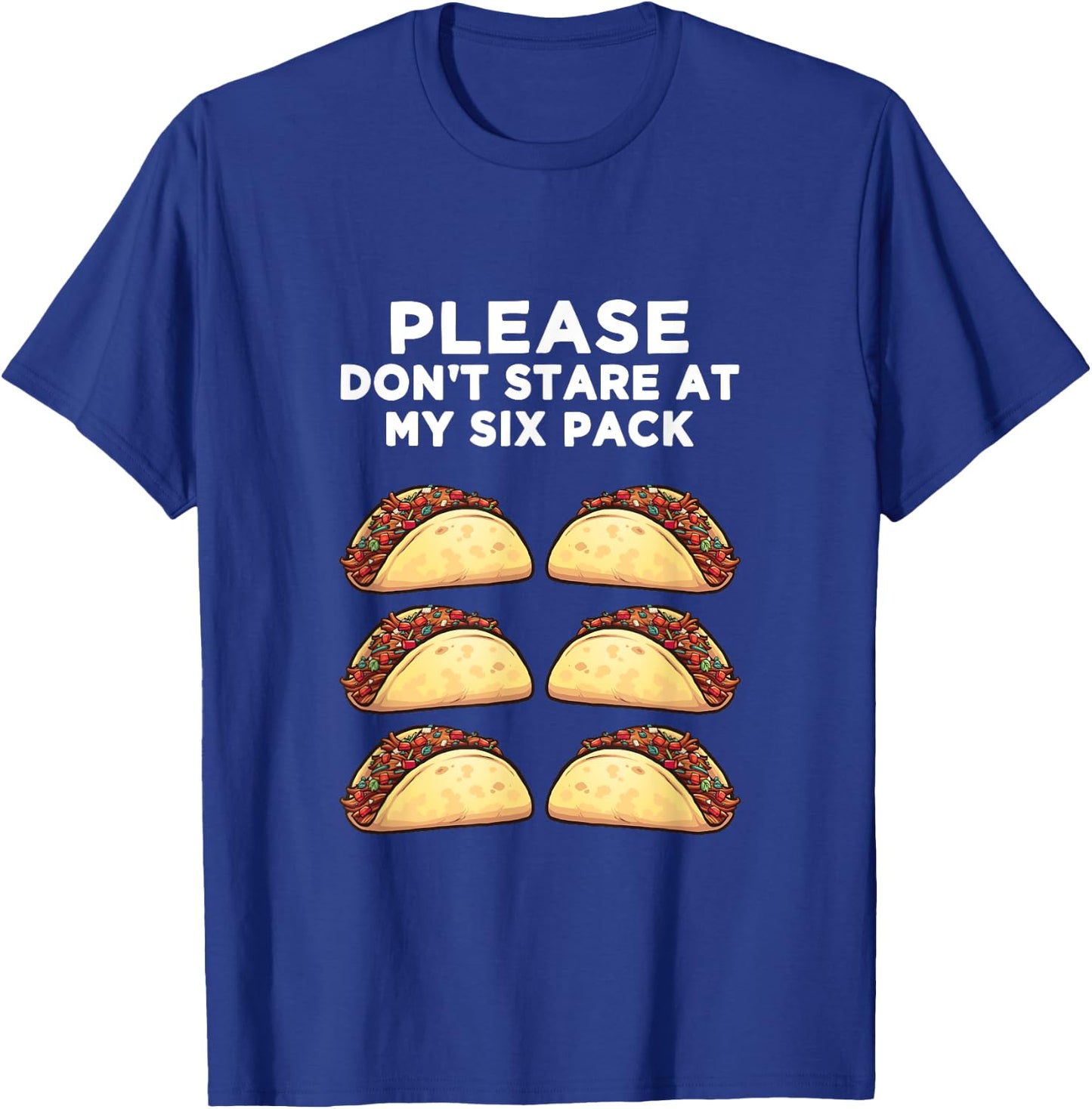 Please Don't Stare at my six pack - of Tacos Funny T-Shirt - T-Shirt | Royal