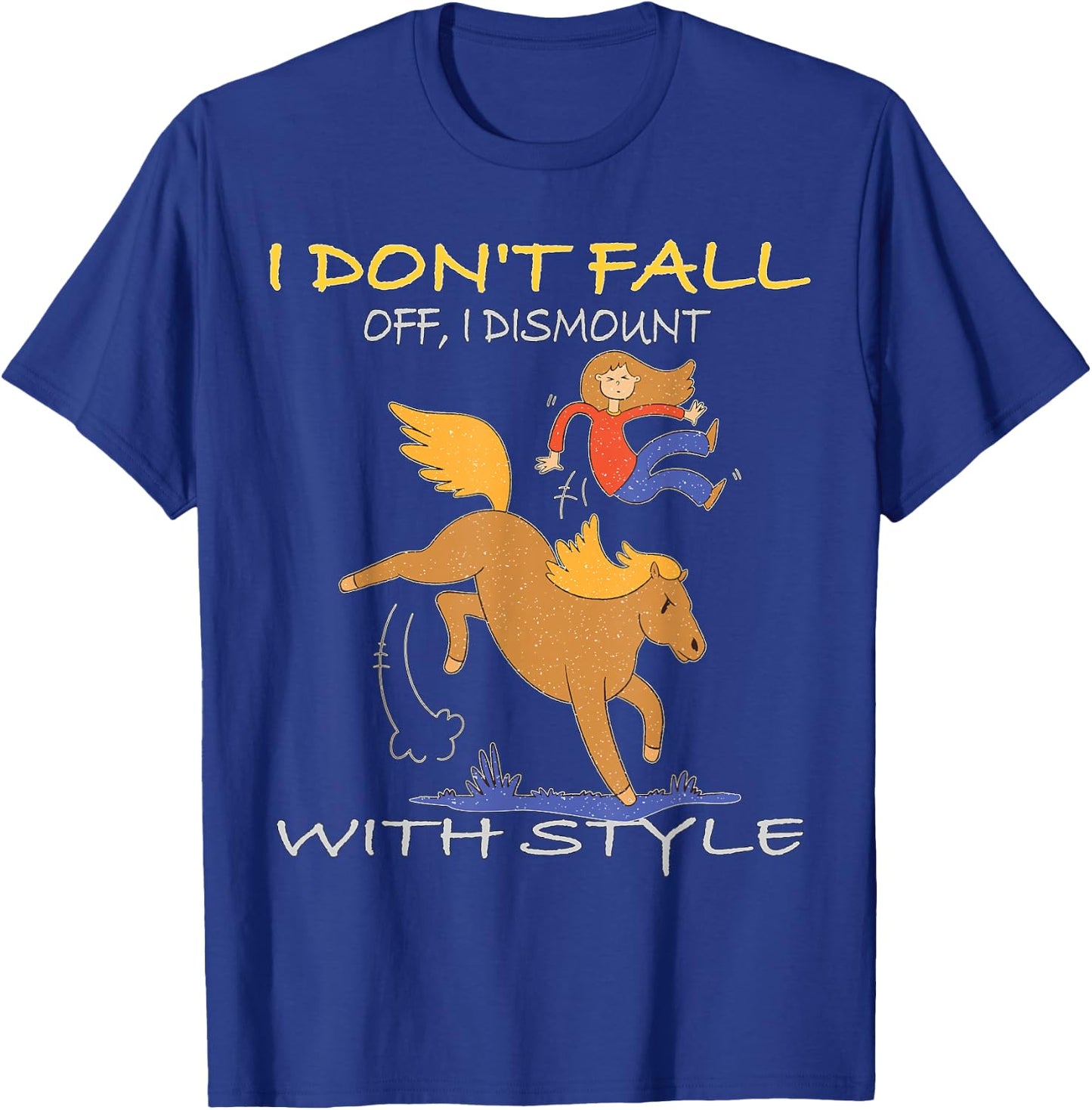 I don't fall off I dismount with Style Horse Equestrian T-Shirt - T-Shirt | Royal