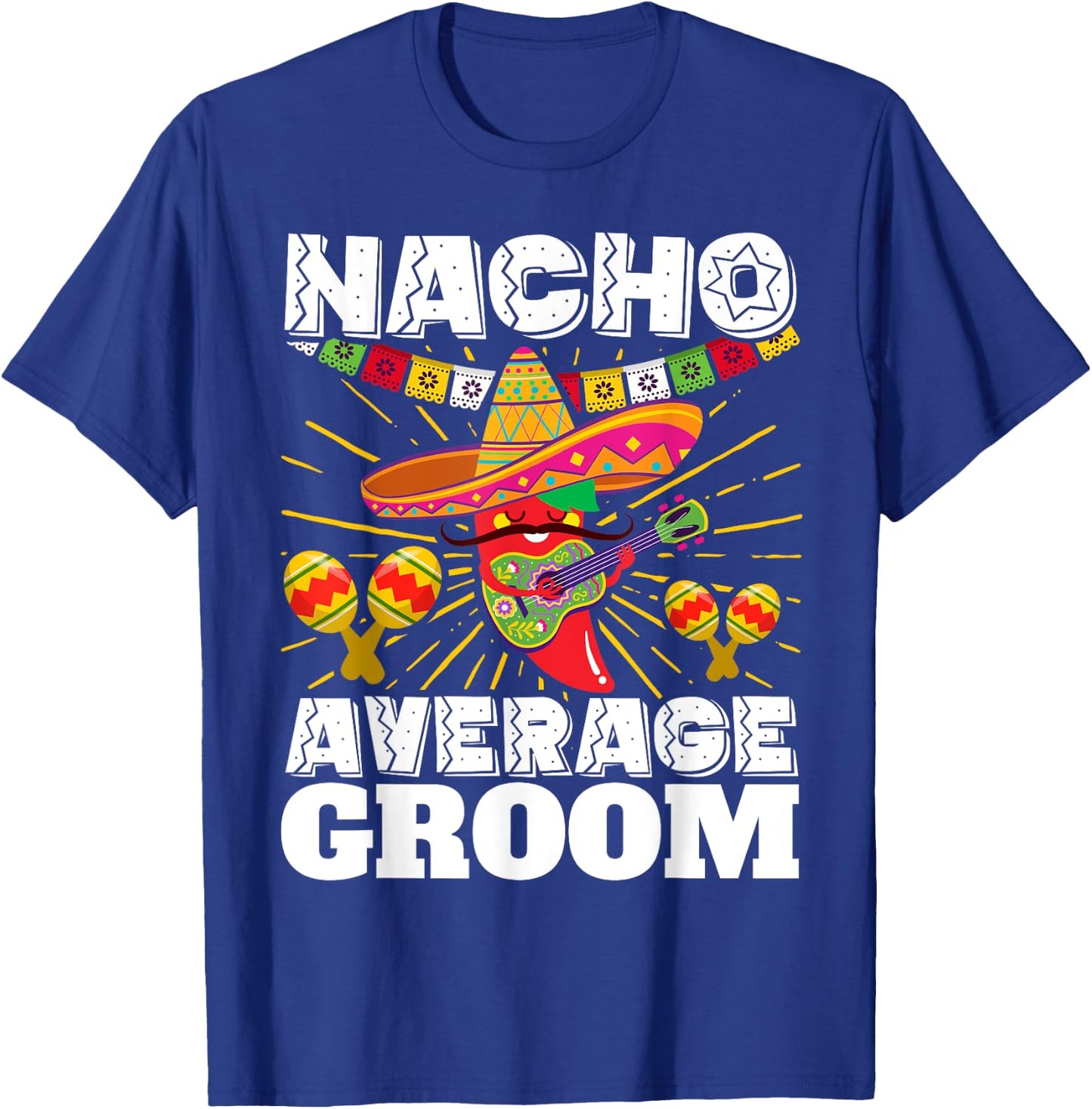 Nacho Average Groom Cinco de Mayo Mexican Wedding T-Shirt - T-Shirt | Royal