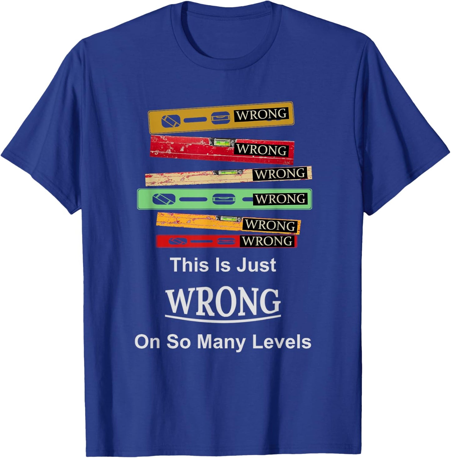 Funny Just Wrong On So Many Levels T-Shirt - T-Shirt | Royal