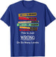 Funny Just Wrong On So Many Levels T-Shirt - T-Shirt | Royal