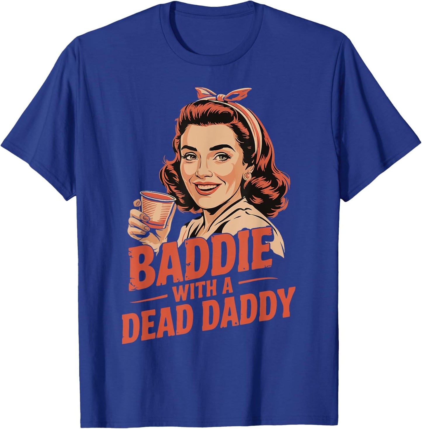 Baddie With A Dead Daddy T-Shirt - T-Shirt | Royal