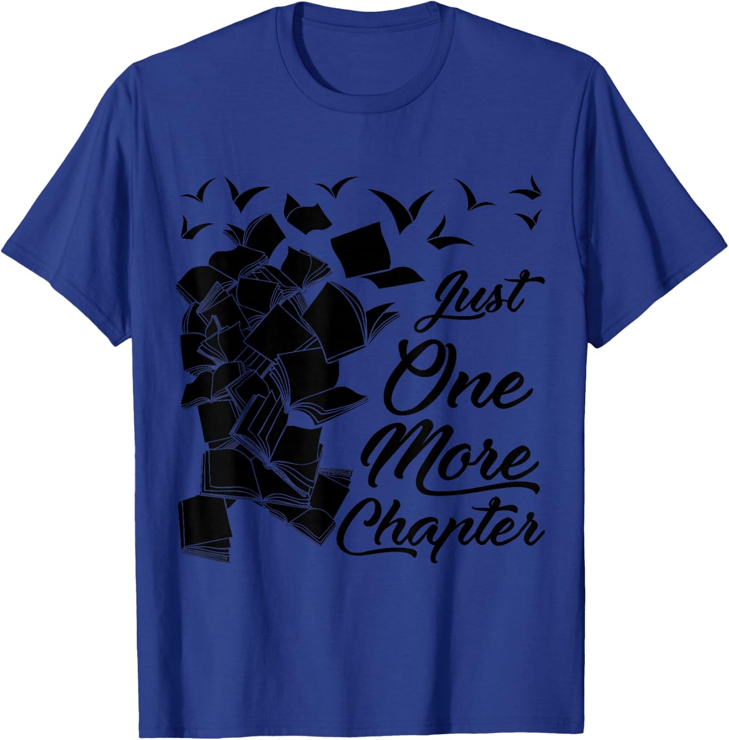 Just One More Chapter Funny Quote for Readers T-Shirt - T-Shirt | Royal