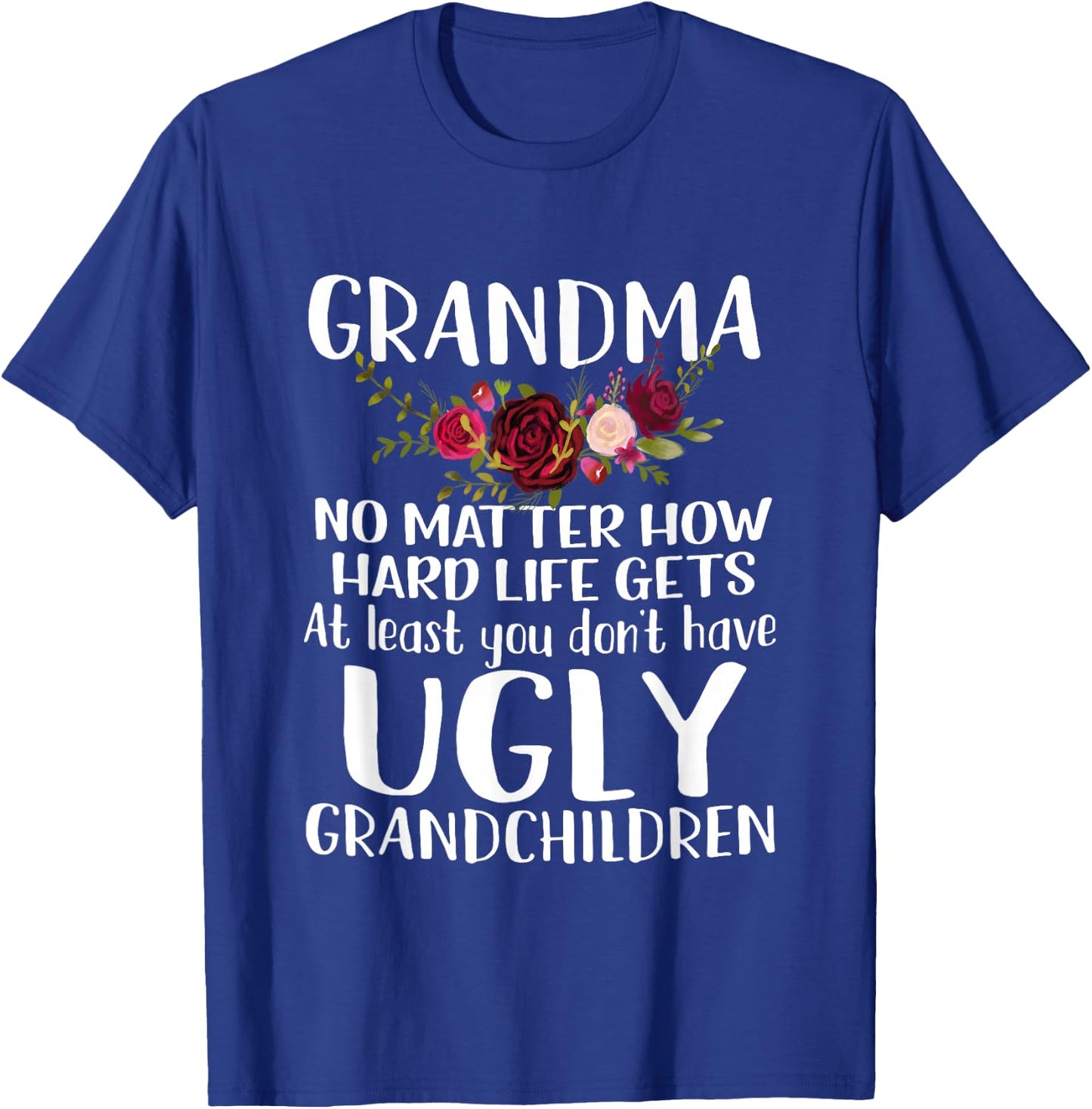 Grandma No Matter How Hard Life Gets Funny Apparel T-Shirt - T-Shirt | Royal