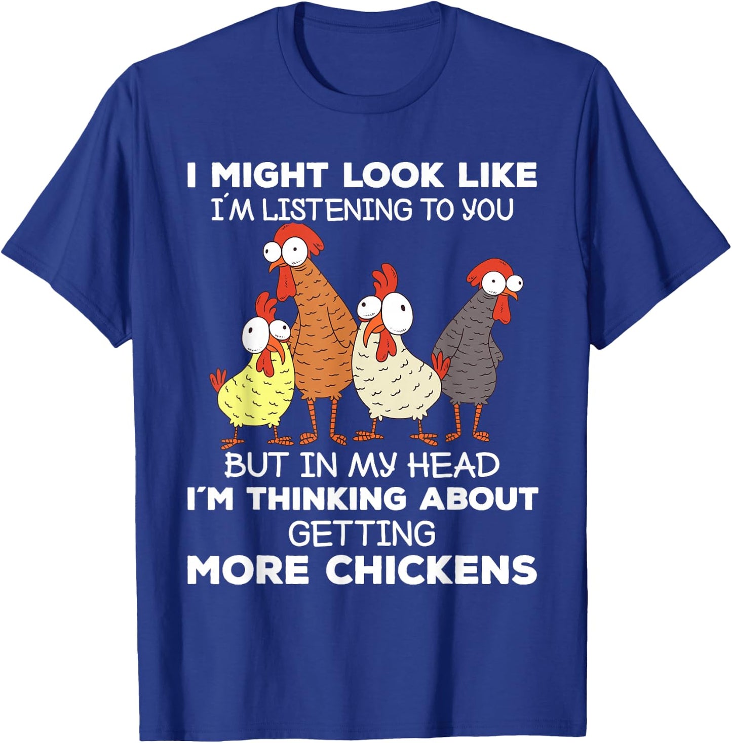 I Am Thinking About Getting More Chickens Farming Farmer T-Shirt - T-Shirt | Royal