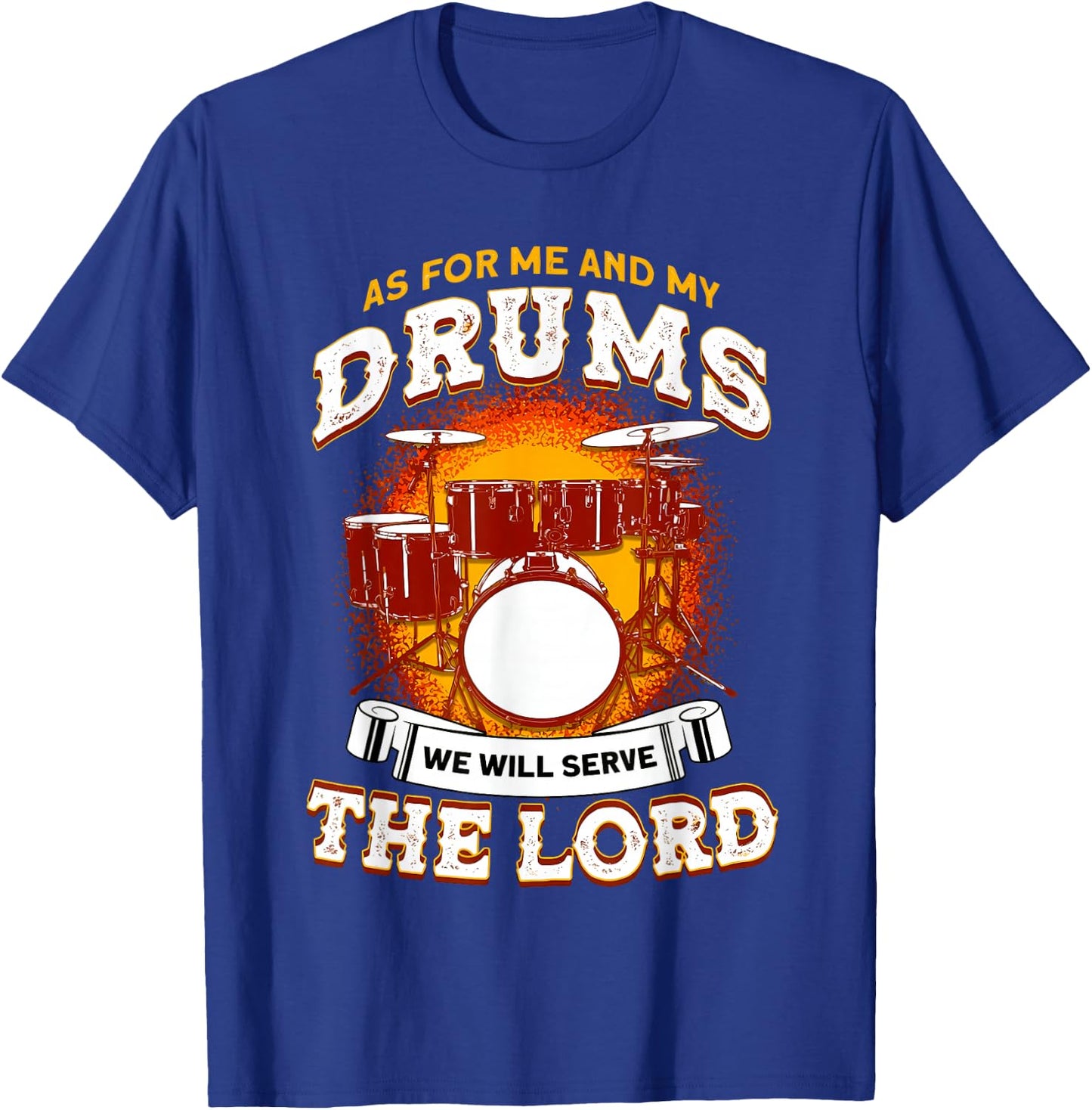 As for Me and My Drums We Will Serve The Lord Drummer Christ T-Shirt - T-Shirt | Royal
